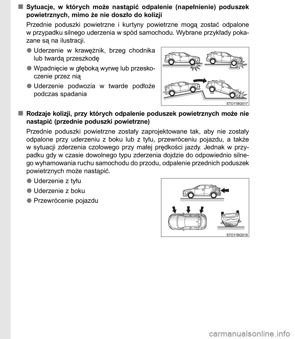 TOYOTA C-HR 2017  Instrukcja obsługi (in Polish) Sytuacje,  w których  mo˝e  nastàpiç  odpalenie  (nape∏nienie)  poduszek
powietrznych, mimo ˝e nie dosz∏o do kolizji
Przednie  poduszki  powietrzne  i kur tyny  powietrzne  mogà  zostaç  od