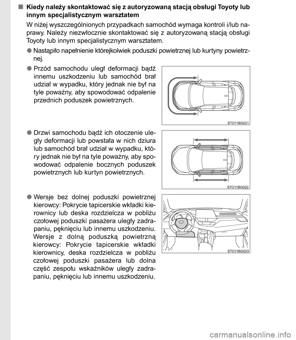 TOYOTA C-HR 2017  Instrukcja obsługi (in Polish) Kiedy nale˝y skontaktowaç si´ z autoryzowanà stacjà obs∏ugi Toyoty lub
innym specjalistycznym warsztatem
W ni˝ej wyszczególnionych przypadkach samochód wymaga kontroli i/lub na-
prawy.  Nale