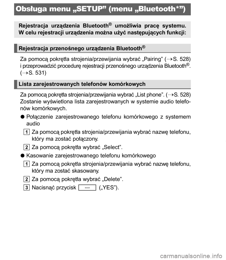 TOYOTA C-HR 2017  Instrukcja obsługi (in Polish) Za pomocà pokr´t∏a strojenia/przewijania wybraç „Pairing” (S. 528)
i przeprowadziç procedur´ rejestracji przenoÊnego urzàdzenia Bluetooth®.
(
S. 531)
Za pomocà pokr´t∏a strojenia/p