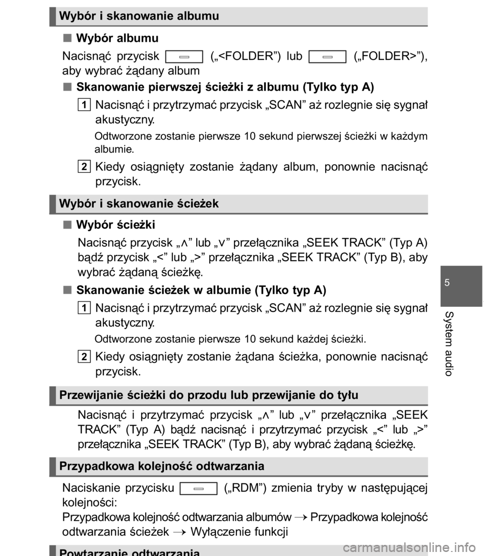 TOYOTA C-HR 2017 Instrukcja obsługi (in Polish) Wybór albumu
Nacisnàç przycisk („<FOLDER”) lub („FOLDER>”),
aby wybraç ˝àdany album
Skanowanie pierwszej Êcie˝ki z albumu (Tylko typ A)
Nacisnàç i przytrzymaç przycisk „SCAN TOYOTA C-HR 2017 Instrukcja obsługi (in Polish) Wybór albumu
Nacisnàç przycisk („<FOLDER”) lub („FOLDER>”),
aby wybraç ˝àdany album
Skanowanie pierwszej Êcie˝ki z albumu (Tylko typ A)
Nacisnàç i przytrzymaç przycisk „SCAN