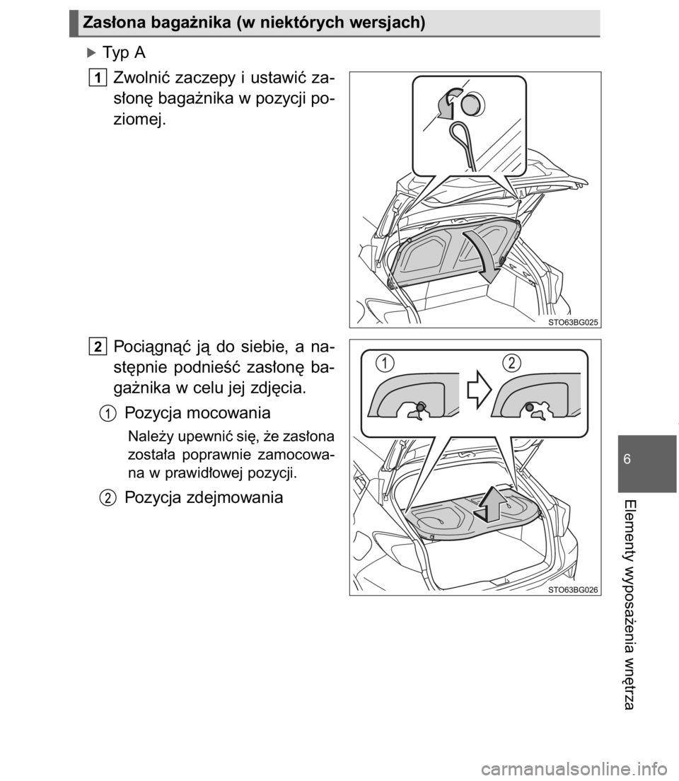 TOYOTA C-HR 2017  Instrukcja obsługi (in Polish) óTyp A
Zwolniç  zaczepy  i ustawiç  za-
s∏on´ baga˝nika w pozycji po-
ziomej.
Pociàgnàç  jà  do  siebie,  a na-
st´pnie  podnieÊç  zas∏on´  ba-
ga˝nika w celu jej zdj´cia.
Pozycja m
