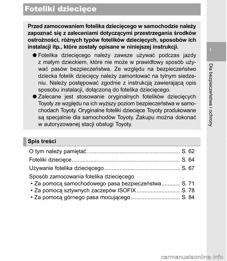 TOYOTA C-HR 2017  Instrukcja obsługi (in Polish) O tym nale˝y pami´taç ............................................................ S. 62
Foteliki dzieci´ce...................................................................... S. 64
U˝ywanie fo
