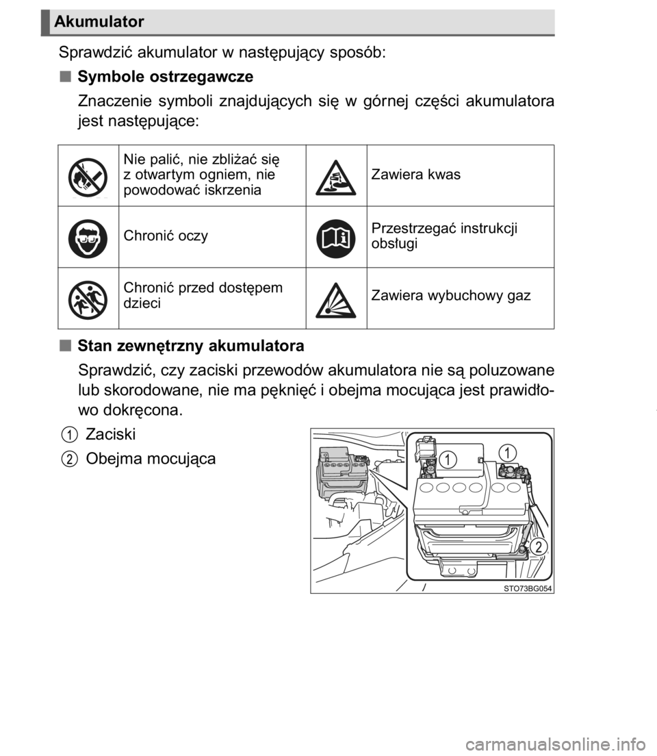 TOYOTA C-HR 2017  Instrukcja obsługi (in Polish) Sprawdziç akumulator w nast´pujàcy sposób:
Symbole ostrzegawcze
Znaczenie  symboli  znajdujàcych  si´  w górnej  cz´Êci  akumulatora
jest nast´pujàce:
Stan zewn´trzny akumulatora
Sprawdzi