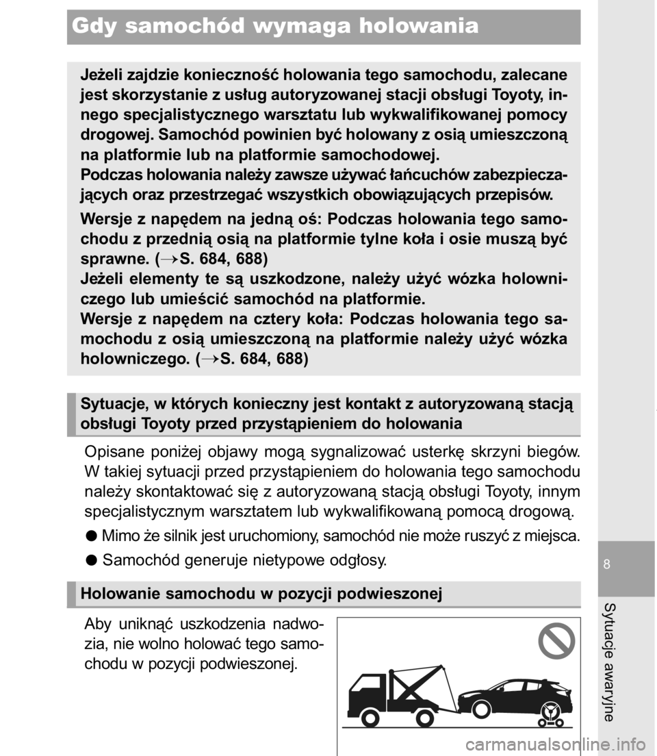 TOYOTA C-HR 2017  Instrukcja obsługi (in Polish) Opisane  poni˝ej  objawy  mogà  sygnalizowaç  usterk´  skrzyni  biegów.
W takiej sytuacji przed przystàpieniem do holowania tego samochodu
nale˝y skontaktowaç si´ z autoryzowanà stacjà obs