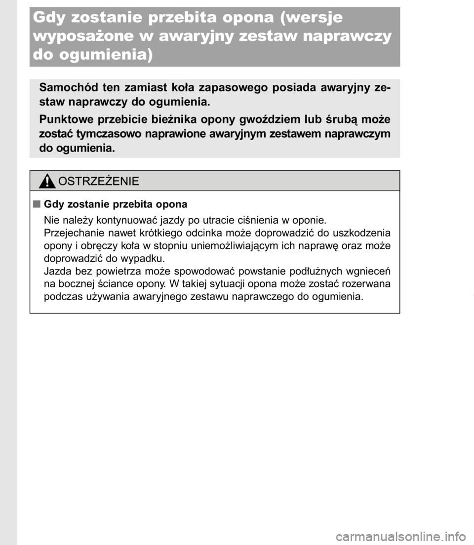 TOYOTA C-HR 2017  Instrukcja obsługi (in Polish) 7108-2. Post´powanie w sytuacjach awaryjnych
Gdy zostanie przebita opona (wersje 
wyposa˝one w awar yjny zestaw naprawczy
do ogumienia)
Samochód  ten  zamiast  ko∏a  zapasowego  posiada  awaryjny