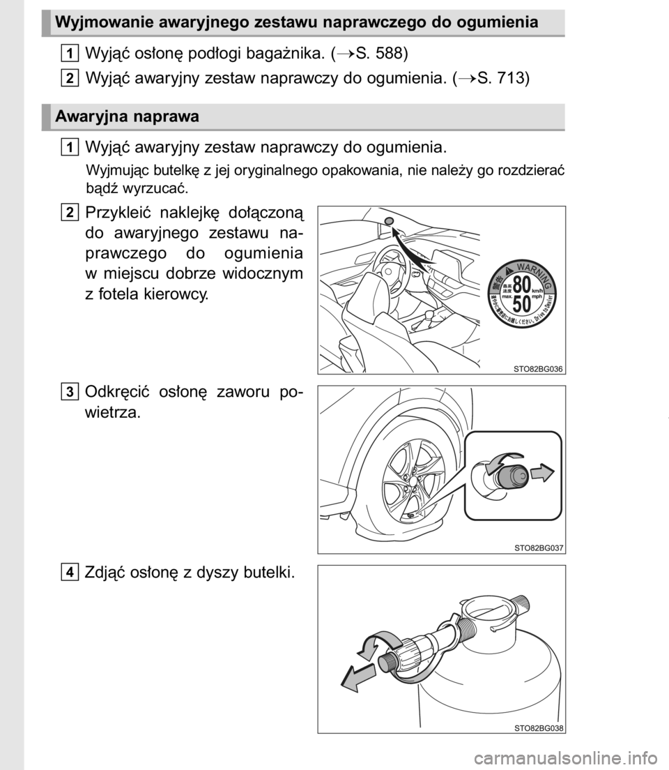 TOYOTA C-HR 2017  Instrukcja obsługi (in Polish) Wyjàç os∏on´ pod∏ogi baga˝nika. (S. 588)
Wyjàç awaryjny zestaw naprawczy do ogumienia. (
S. 713)
Wyjàç awaryjny zestaw naprawczy do ogumienia.
Wyjmujàc butelk´ z jej oryginalnego opako