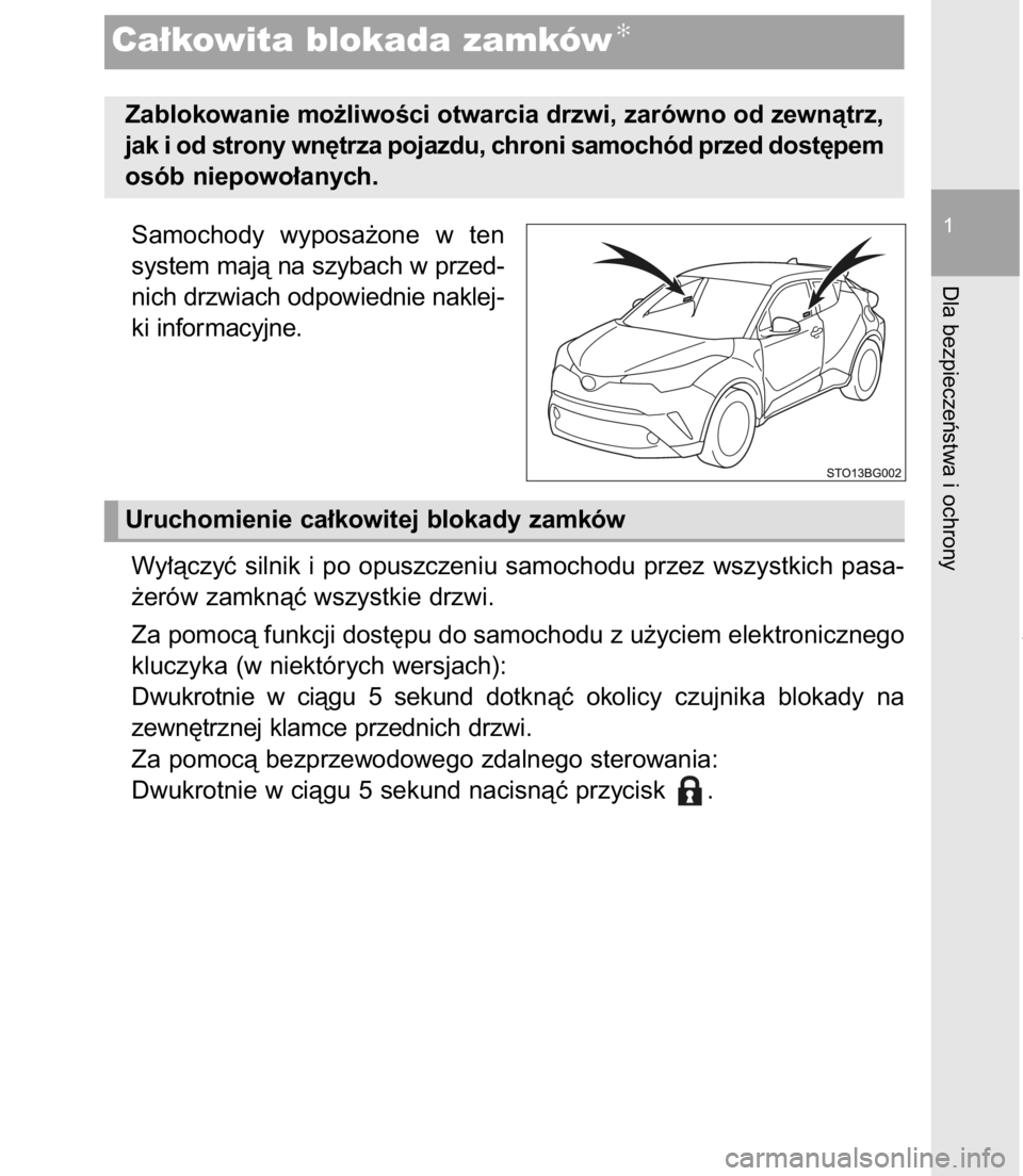 TOYOTA C-HR 2017  Instrukcja obsługi (in Polish) Samochody  wyposa˝one  w ten
system majà na szybach w przed-
nich drzwiach odpowiednie naklej-
ki informacyjne.
Wy∏àczyç  silnik  i po  opuszczeniu  samochodu  przez  wszystkich  pasa-
˝erów z