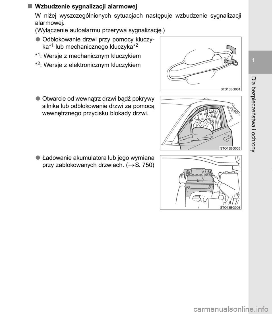 TOYOTA C-HR 2017  Instrukcja obsługi (in Polish) Wzbudzenie sygnalizacji alarmowej
W ni˝ej  wyszczególnionych  sytuacjach  nast´puje  wzbudzenie  sygnalizacji
alarmowej.
(Wy∏àczenie autoalarmu przerywa sygnalizacj´.)
Odblokowanie  drzwi  przy