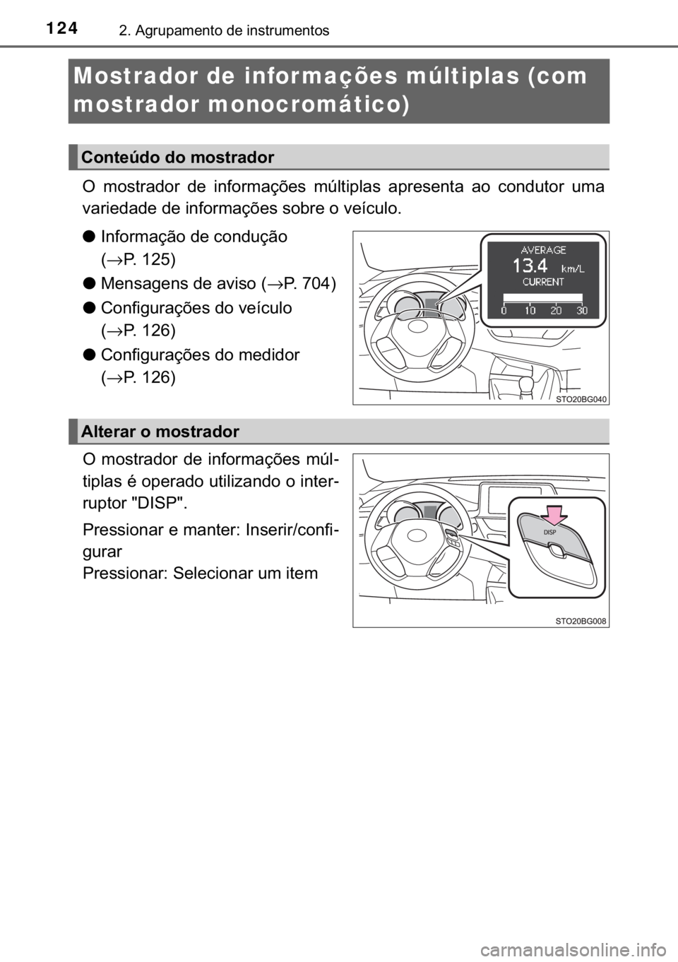 TOYOTA C-HR 2017  Manual de utilização (in Portuguese) 124����$�J�U�X�S�D�P�H�Q�W�R��G�H��L�Q�V�W�U�X�P�H�Q�W�R�V
Mostrador de infor mações múltiplas (com 
mostrador monocromático)
�2� �P�R�V�W�U�D�G�R�U� �G�H� �L�Q�I�R�U�P�D�o�}�H�V� �P�~�O�