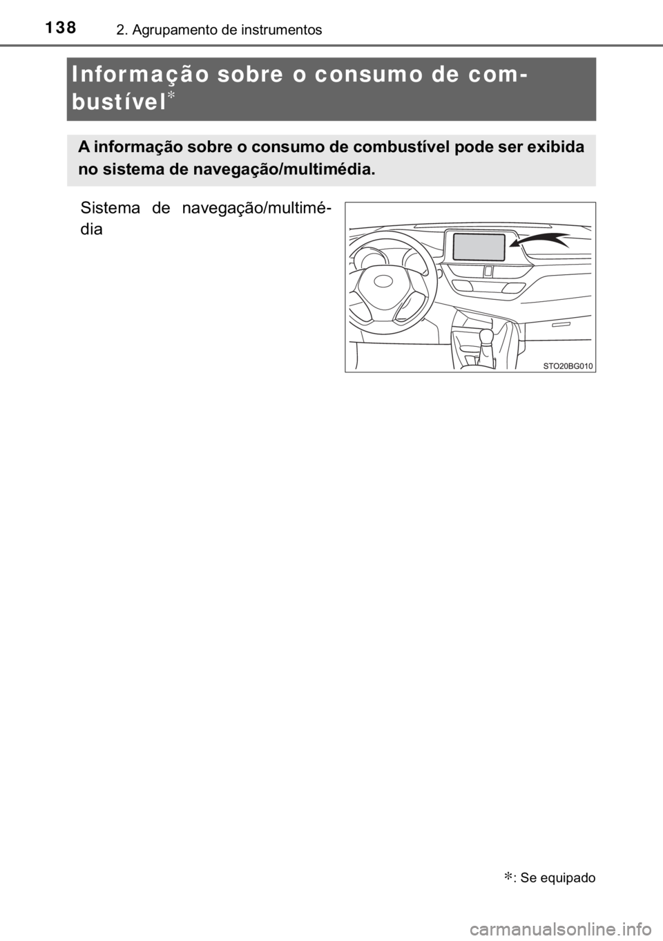 TOYOTA C-HR 2017  Manual de utilização (in Portuguese) 138����$�J�U�X�S�D�P�H�Q�W�R��G�H��L�Q�V�W�U�X�P�H�Q�W�R�V
Infor mação sobre o consumo de com-
bustível
∗
�6�L�V�W�H�P�D� �G�H� �Q�D�Y�H�J�D�o�m�R��P�X�O�W�L�P�p-
�G�L�D
∗���6�H��H�T