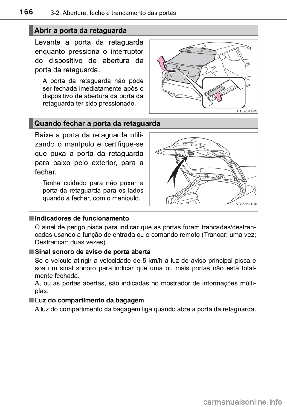 TOYOTA C-HR 2017  Manual de utilização (in Portuguese) 166������$�E�H�U�W�X�U�D���I�H�F�K�R��H��W�U�D�Q�F�D�P�H�Q�W�R��G�D�V��S�R�U�W�D�V
�/�H�Y�D�Q�W�H� �D� �S�R�U�W�D� �G�D� �U�H�W�D�J�X�D�U�G�D
�H�Q�T�X�D�Q�W�R� �S�U�H�V�V�L�R�Q�D� �R�