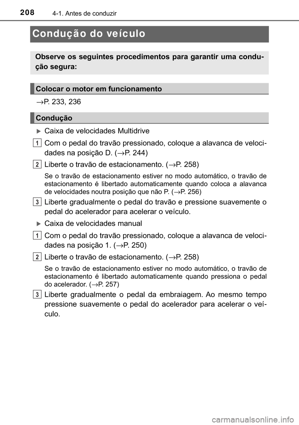 TOYOTA C-HR 2017  Manual de utilização (in Portuguese) 208������$�Q�W�H�V��G�H��F�R�Q�G�X�]�L�U
Condução do veículo
→�3����������
�X�&�D�L�[�D��G�H��Y�H�O�R�F�L�G�D�G�H�V��0�X�O�W�L�G�U�L�Y�H
�&�R�P��R��S�H�G�D�O��G�R��W�U�D�Y