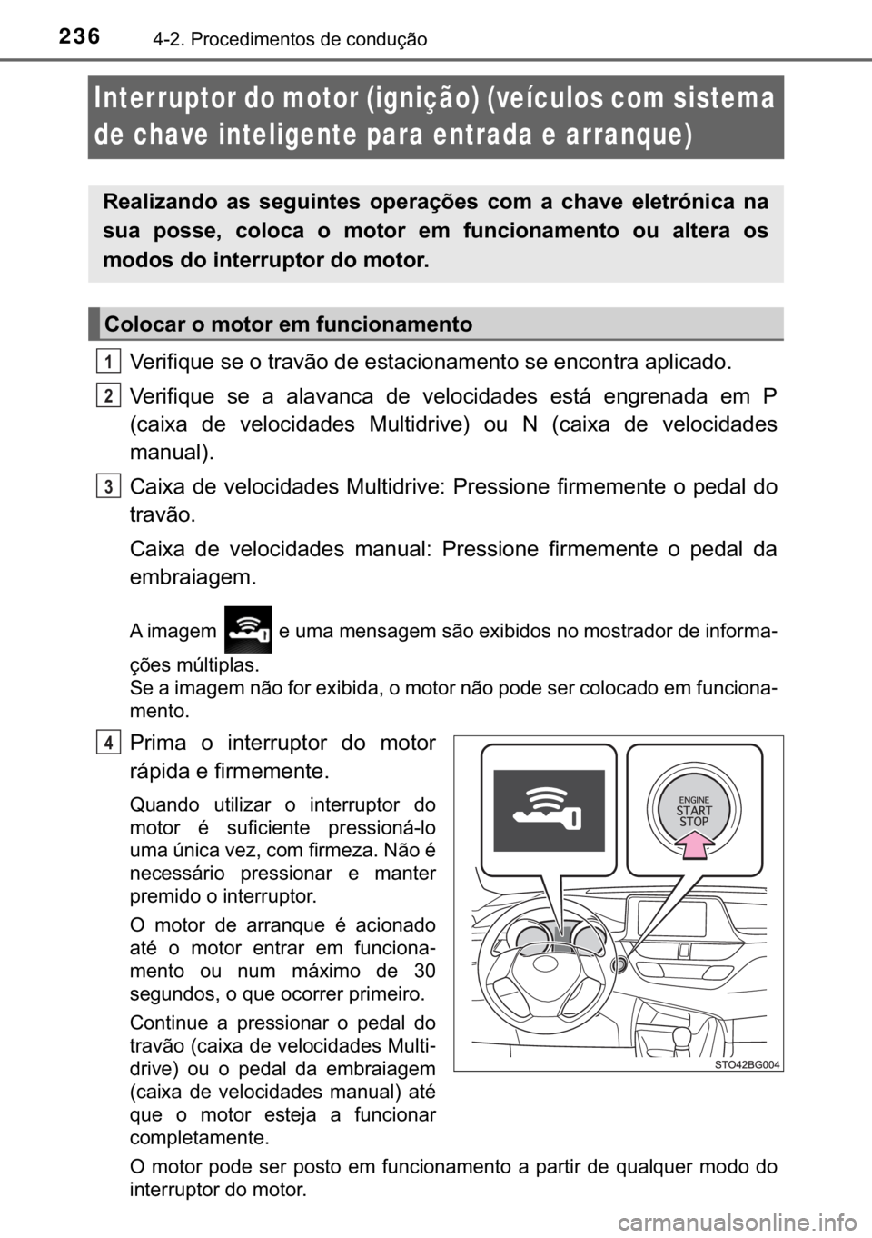 TOYOTA C-HR 2017  Manual de utilização (in Portuguese) 236������3�U�R�F�H�G�L�P�H�Q�W�R�V��G�H��F�R�Q�G�X�o�m�R
Interruptor do motor (ignição) (veículos com sistema 
de chave inteligente para entrada e arranque)
�9�H�U�L�I�L�T�X�H��V�H��R��W�