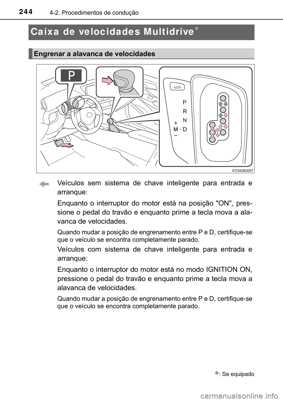 TOYOTA C-HR 2017  Manual de utilização (in Portuguese) 244������3�U�R�F�H�G�L�P�H�Q�W�R�V��G�H��F�R�Q�G�X�o�m�R
Caixa de velocidades Multidrive∗
�9�H�t�F�X�O�R�V� �V�H�P� �V�L�V�W�H�P�D� �G�H� �F�K�D�Y�H� �L�Q�W�H�O�L�J�H�Q�W�H� �S�D�U�D� 