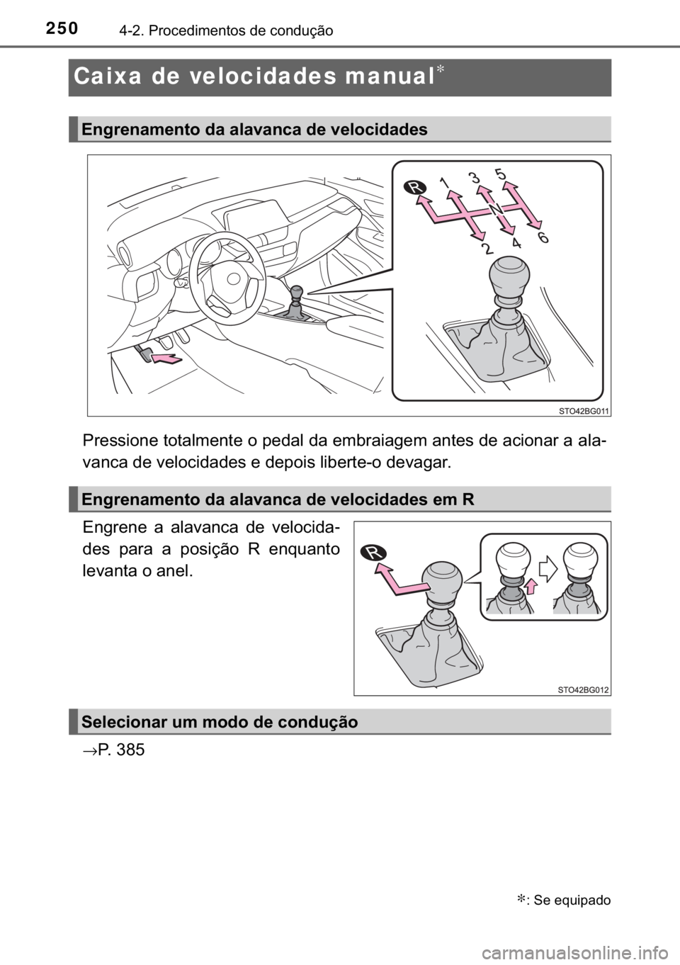 TOYOTA C-HR 2017  Manual de utilização (in Portuguese) 250������3�U�R�F�H�G�L�P�H�Q�W�R�V��G�H��F�R�Q�G�X�o�m�R
Caixa de velocidades manual∗
�3�U�H�V�V�L�R�Q�H��W�R�W�D�O�P�H�Q�W�H��R��S�H�G�D�O��G�D��H�P�E�U�D�L�D�J�H�P��D�Q�W�H�V��G�H��