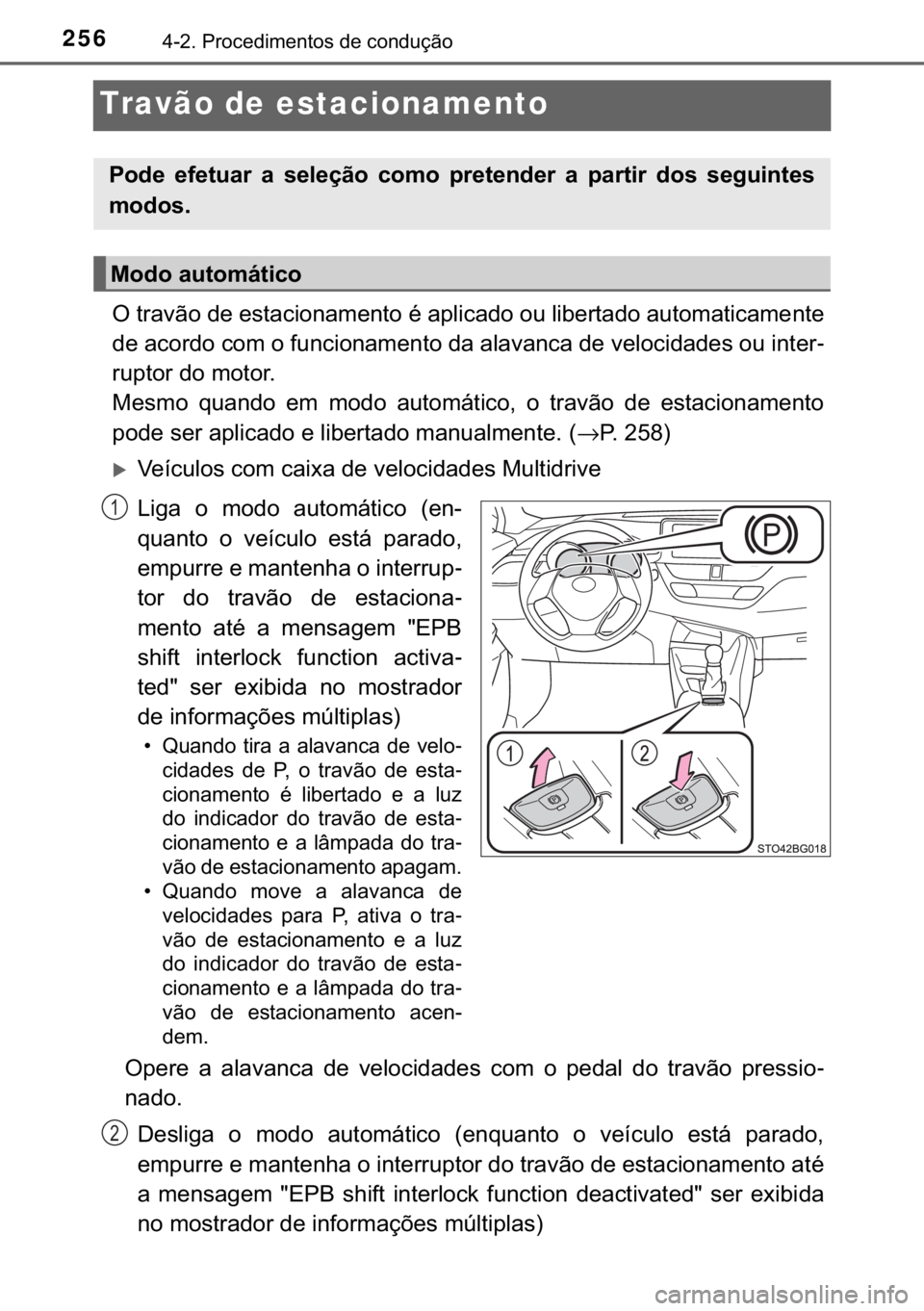 TOYOTA C-HR 2017  Manual de utilização (in Portuguese) 256������3�U�R�F�H�G�L�P�H�Q�W�R�V��G�H��F�R�Q�G�X�o�m�R
Travão de estacionamento
�2��W�U�D�Y�m�R��G�H��H�V�W�D�F�L�R�Q�D�P�H�Q�W�R��p��D�S�O�L�F�D�G�R��R�X��O�L�E�H�U�W�D�G�R��D�X�W�R