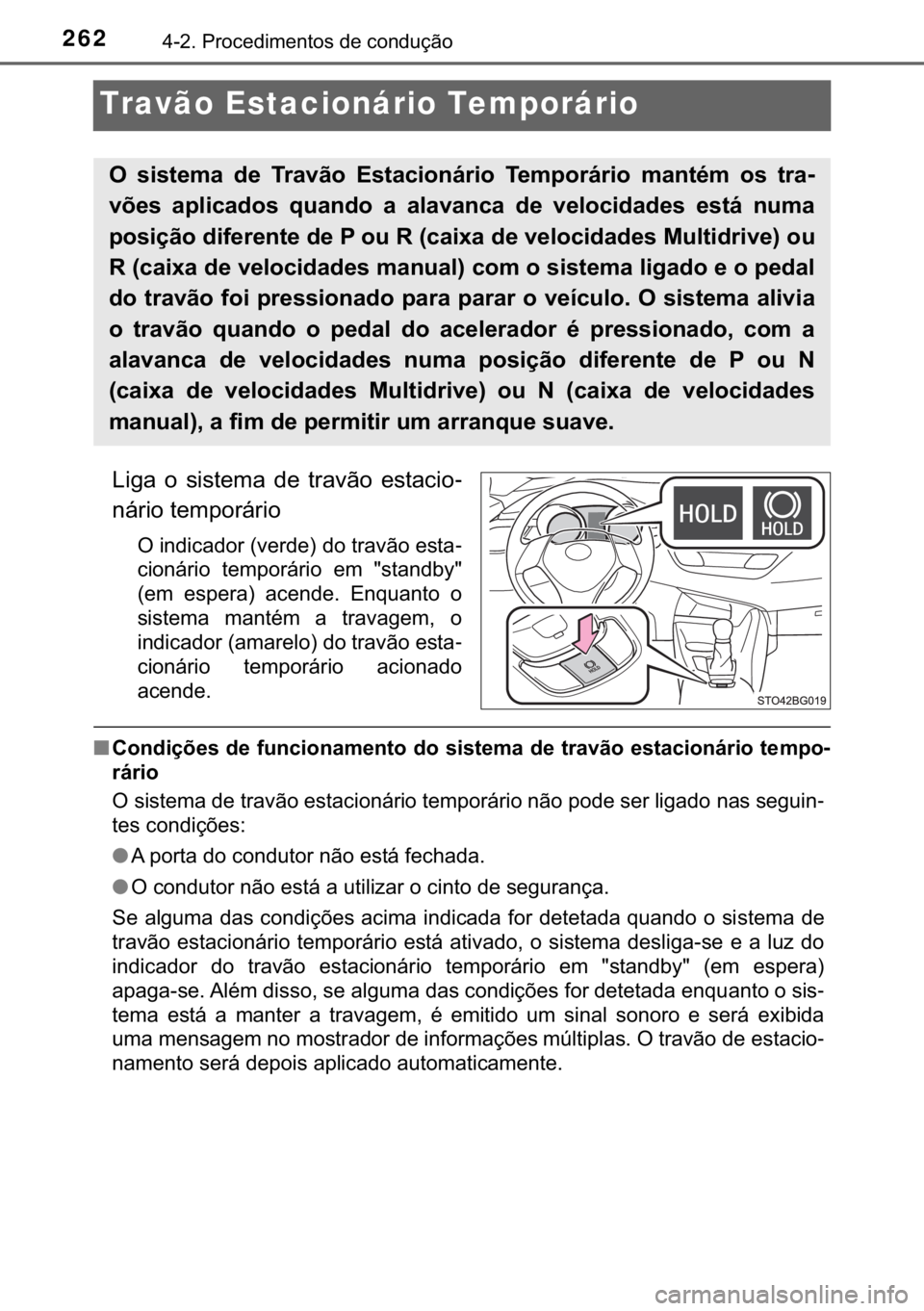 TOYOTA C-HR 2017  Manual de utilização (in Portuguese) 262������3�U�R�F�H�G�L�P�H�Q�W�R�V��G�H��F�R�Q�G�X�o�m�R
Travão Estacionário Temporário
�/�L�J�D� �R� �V�L�V�W�H�P�D� �G�H� �W�U�D�Y�m�R� �H�V�W�D�F�L�R-
�Q�i�U�L�R��W�H�P�S�R�U�i�U�L�