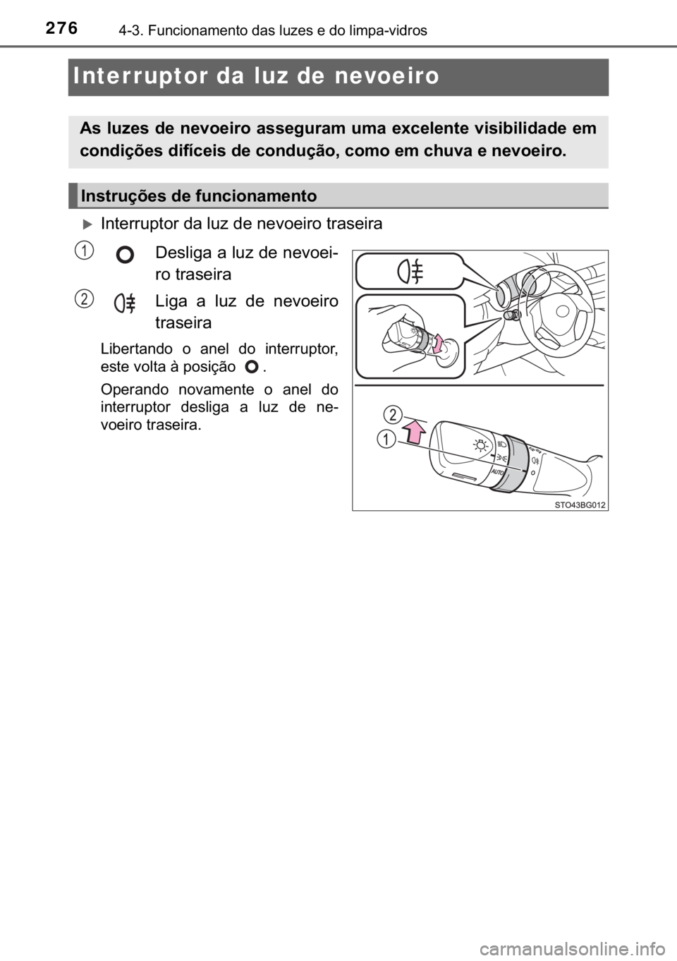 TOYOTA C-HR 2017  Manual de utilização (in Portuguese) 276������)�X�Q�F�L�R�Q�D�P�H�Q�W�R��G�D�V��O�X�]�H�V��H��G�R��O�L�P�S�D��Y�L�G�U�R�V
Interruptor da luz de nevoeiro
�X�,�Q�W�H�U�U�X�S�W�R�U��G�D��O�X�]��G�H��Q�H�Y�R�H�L�U�R��W�U�D�V�