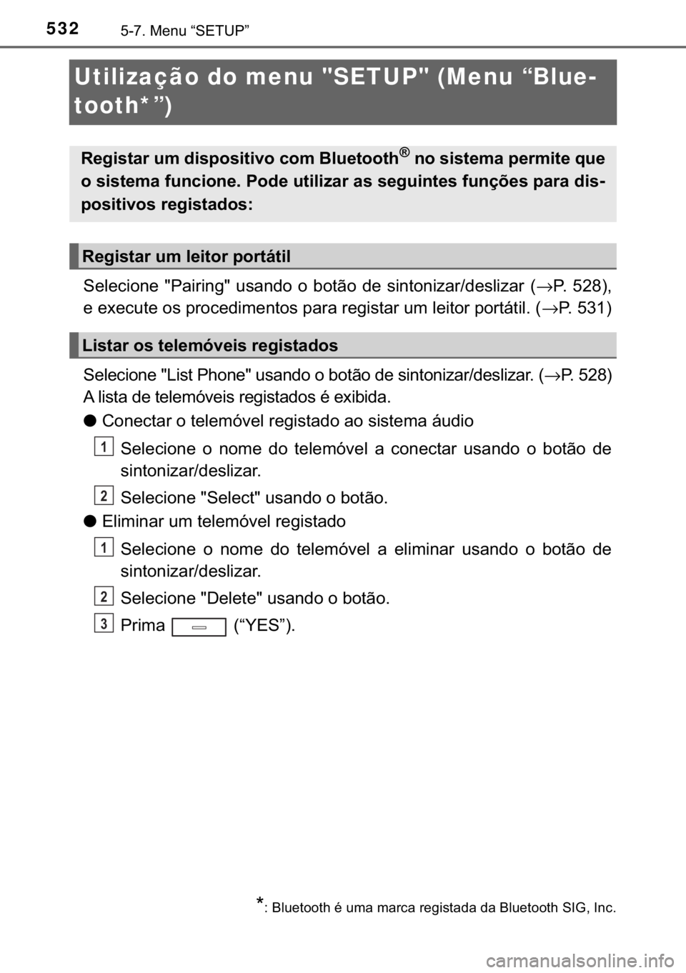 TOYOTA C-HR 2017  Manual de utilização (in Portuguese) 532������0�H�Q�X��³�6�(�7�8�3�´
Utilização do menu "SETUP" (Menu “Blue-
tooth*”)
�6�H�O�H�F�L�R�Q�H� ��3�D�L�U�L�Q�J�� �X�V�D�Q�G�R� �R� �E�R�W�m�R� �G�H� �V�L�Q�W�R�Q�L�]�D�U��