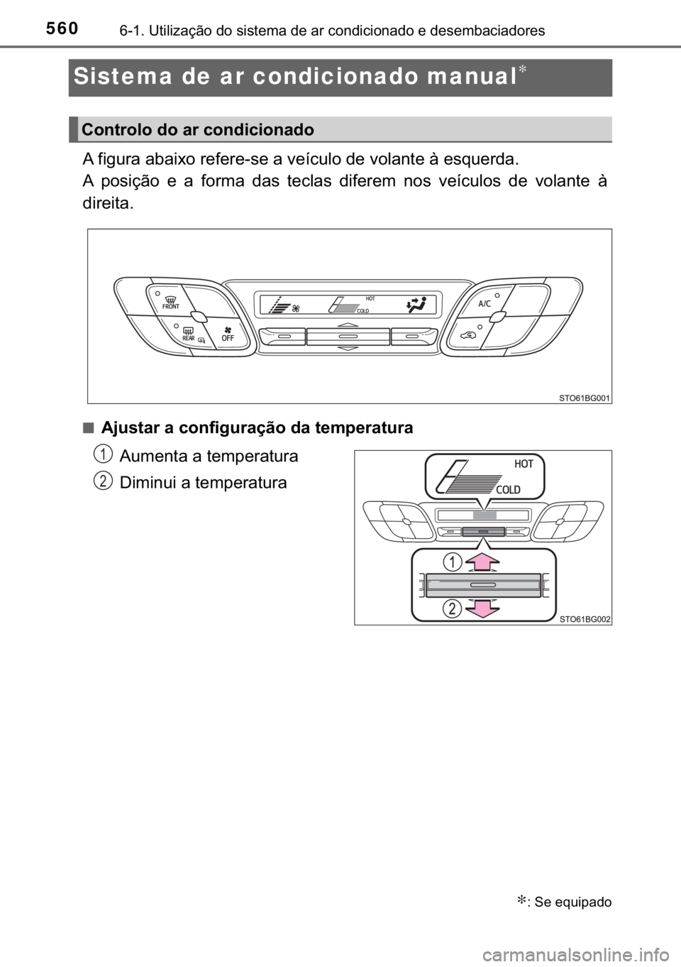 TOYOTA C-HR 2017  Manual de utilização (in Portuguese) 560������8�W�L�O�L�]�D�o�m�R��G�R��V�L�V�W�H�P�D��G�H��D�U��F�R�Q�G�L�F�L�R�Q�D�G�R��H��G�H�V�H�P�E�D�F�L�D�G�R�U�H�V
Sistema de ar condicionado manual∗
�$��I�L�J�X�U�D��D�E�D�L�[�R��
