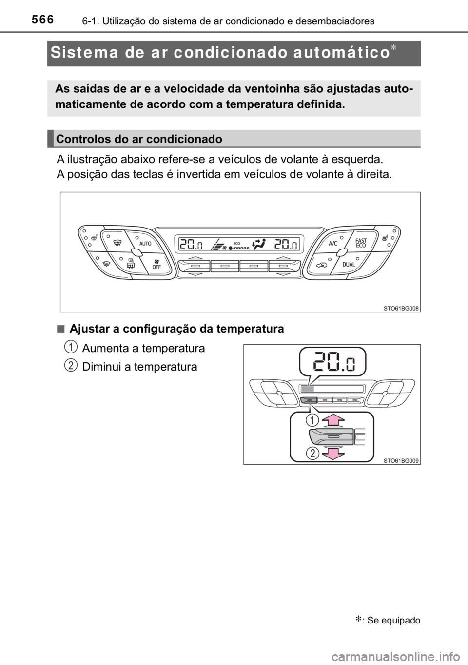 TOYOTA C-HR 2017  Manual de utilização (in Portuguese) 566������8�W�L�O�L�]�D�o�m�R��G�R��V�L�V�W�H�P�D��G�H��D�U��F�R�Q�G�L�F�L�R�Q�D�G�R��H��G�H�V�H�P�E�D�F�L�D�G�R�U�H�V
Sistema de ar condicionado automático∗
�$��L�O�X�V�W�U�D�o�m�R��D