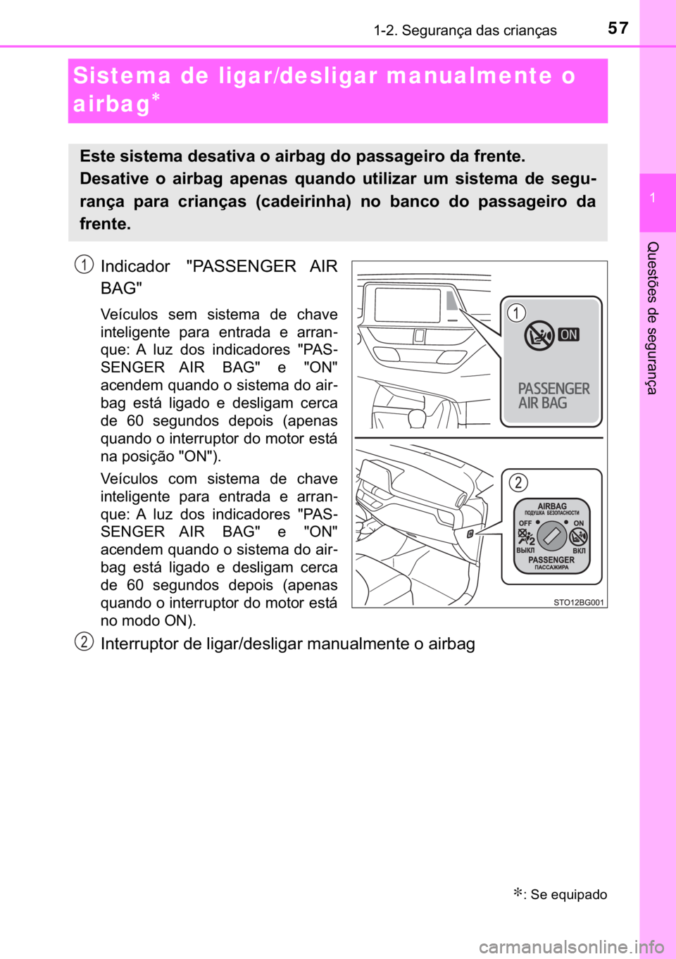 TOYOTA C-HR 2017  Manual de utilização (in Portuguese) 57������6�H�J�X�U�D�Q�o�D��G�D�V��F�U�L�D�Q�o�D�V
�
�4�X�H�V�W�}�H�V��G�H��V�H�J�X�U�D�Q�o�D
Sistema de ligar/desligar manualmente o 
airbag
∗
∗∗ ∗
�,�Q�G�L�F�D�G�R�U� ��3�$�6�6�(�