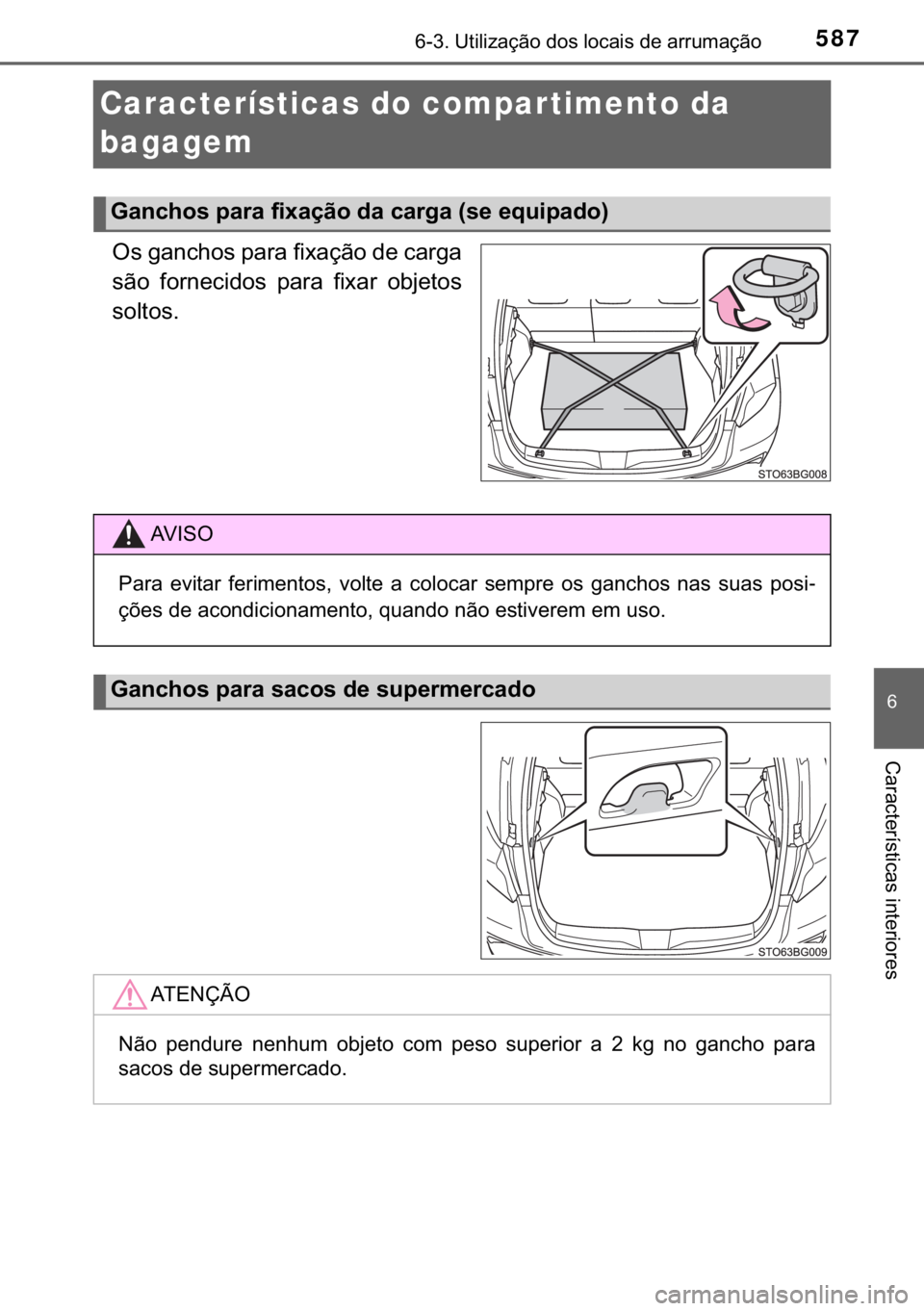 TOYOTA C-HR 2017  Manual de utilização (in Portuguese) 587������8�W�L�O�L�]�D�o�m�R��G�R�V��O�R�F�D�L�V��G�H��D�U�U�X�P�D�o�m�R
�
�&�D�U�D�F�W�H�U�t�V�W�L�F�D�V��L�Q�W�H�U�L�R�U�H�V
Características do compar timento da 
bagagem
�2�V��J�D�Q�F�