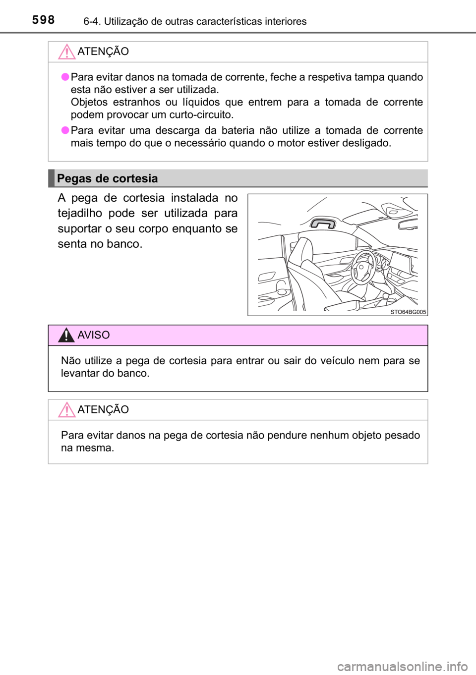 TOYOTA C-HR 2017  Manual de utilização (in Portuguese) 598������8�W�L�O�L�]�D�o�m�R��G�H��R�X�W�U�D�V��F�D�U�D�F�W�H�U�t�V�W�L�F�D�V��L�Q�W�H�U�L�R�U�H�V
�$� �S�H�J�D� �G�H� �F�R�U�W�H�V�L�D� �L�Q�V�W�D�O�D�G�D� �Q�R
�W�H�M�D�G�L�O�K�R� �S�