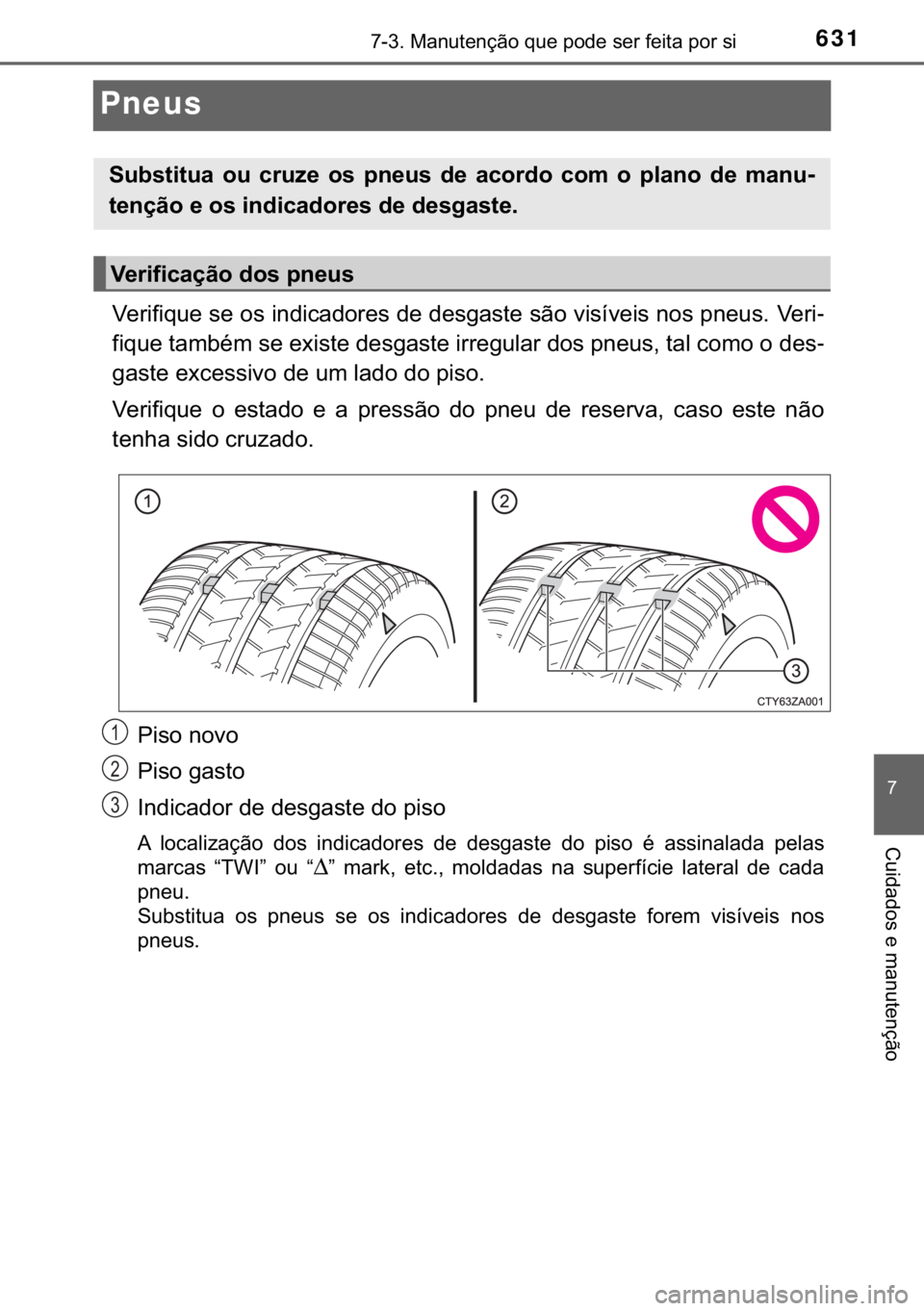 TOYOTA C-HR 2017  Manual de utilização (in Portuguese) 631������0�D�Q�X�W�H�Q�o�m�R��T�X�H��S�R�G�H��V�H�U��I�H�L�W�D��S�R�U��V�L
�
�&�X�L�G�D�G�R�V��H��P�D�Q�X�W�H�Q�o�m�R
Pneus
�9�H�U�L�I�L�T�X�H��V�H��R�V��L�Q�G�L�F�D�G�R�U�H�V��G�H�