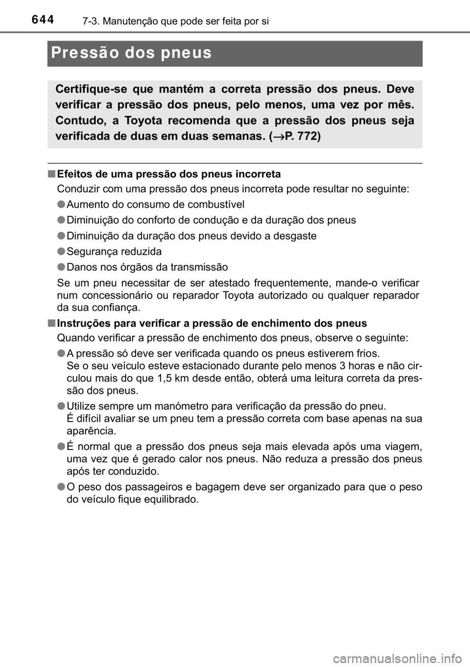 TOYOTA C-HR 2017  Manual de utilização (in Portuguese) 644������0�D�Q�X�W�H�Q�o�m�R��T�X�H��S�R�G�H��V�H�U��I�H�L�W�D��S�R�U��V�L
Pressão dos pneus
■�(�I�H�L�W�R�V��G�H��X�P�D��S�U�H�V�V�m�R��G�R�V��S�Q�H�X�V��L�Q�F�R�U�U�H�W�D
<002600