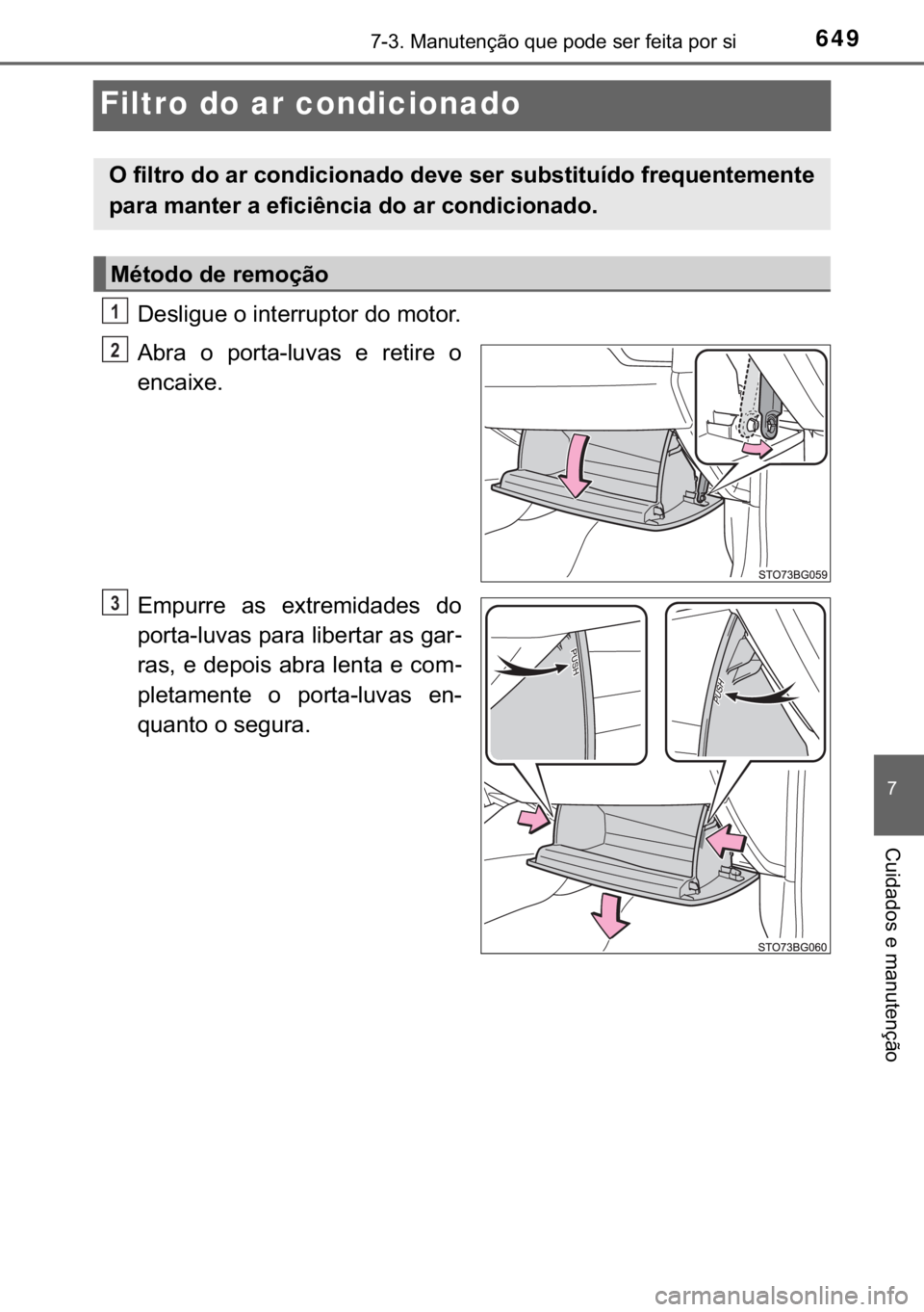 TOYOTA C-HR 2017  Manual de utilização (in Portuguese) 649������0�D�Q�X�W�H�Q�o�m�R��T�X�H��S�R�G�H��V�H�U��I�H�L�W�D��S�R�U��V�L
�
�&�X�L�G�D�G�R�V��H��P�D�Q�X�W�H�Q�o�m�R
Filtro do ar condicionado
��H�V�O�L�J�X�H��R��L�Q�W�H�U�U�X�S�W�R
