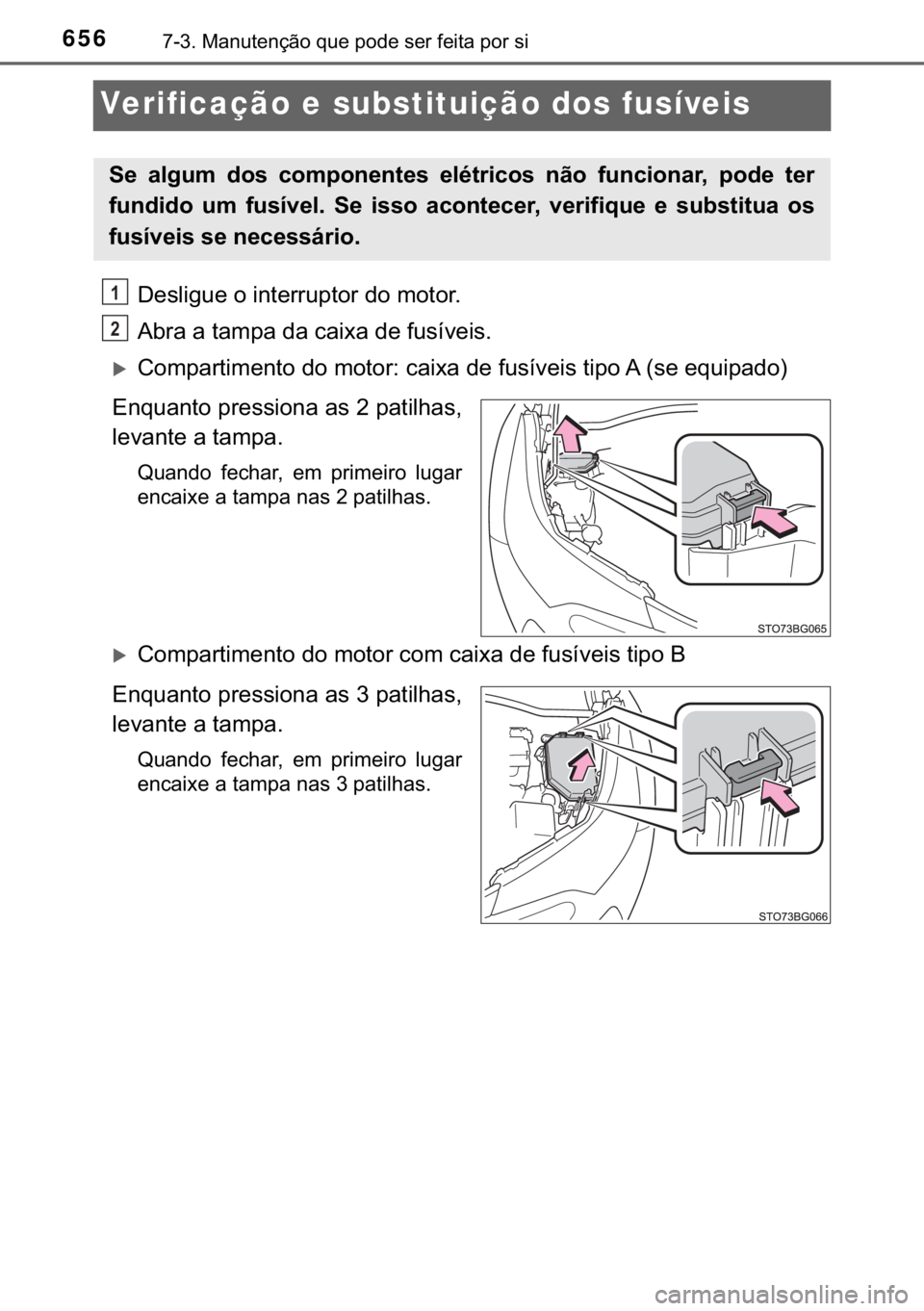 TOYOTA C-HR 2017  Manual de utilização (in Portuguese) 656������0�D�Q�X�W�H�Q�o�m�R��T�X�H��S�R�G�H��V�H�U��I�H�L�W�D��S�R�U��V�L
Verificação e substituição dos fusíveis
��H�V�O�L�J�X�H��R��L�Q�W�H�U�U�X�S�W�R�U��G�R��P�R�W�R�U�
�$�E