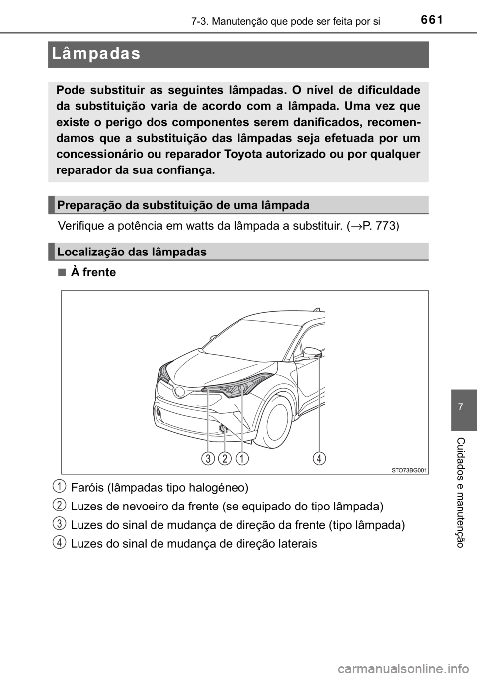 TOYOTA C-HR 2017  Manual de utilização (in Portuguese) 661������0�D�Q�X�W�H�Q�o�m�R��T�X�H��S�R�G�H��V�H�U��I�H�L�W�D��S�R�U��V�L
�
�&�X�L�G�D�G�R�V��H��P�D�Q�X�W�H�Q�o�m�R
Lâmpadas
�9�H�U�L�I�L�T�X�H��D��S�R�W�r�Q�F�L�D��H�P��Z�D�W�W�V