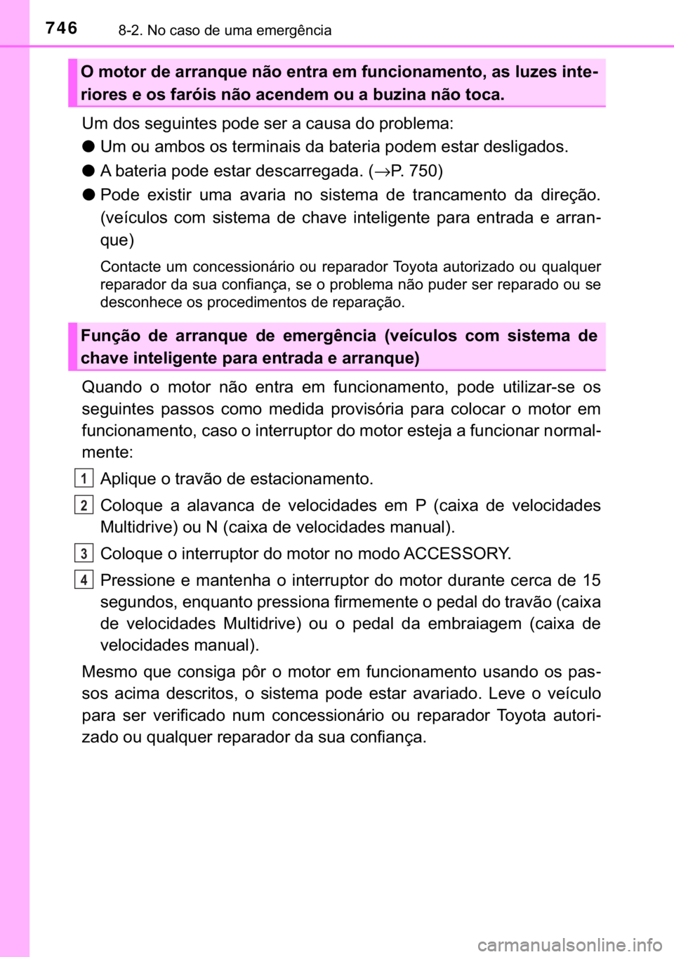 TOYOTA C-HR 2017  Manual de utilização (in Portuguese) 746������1�R��F�D�V�R��G�H��X�P�D��H�P�H�U�J�r�Q�F�L�D
�8�P��G�R�V��V�H�J�X�L�Q�W�H�V��S�R�G�H��V�H�U��D��F�D�X�V�D��G�R��S�U�R�E�O�H�P�D�
●<003800500003005200580003004400500045005