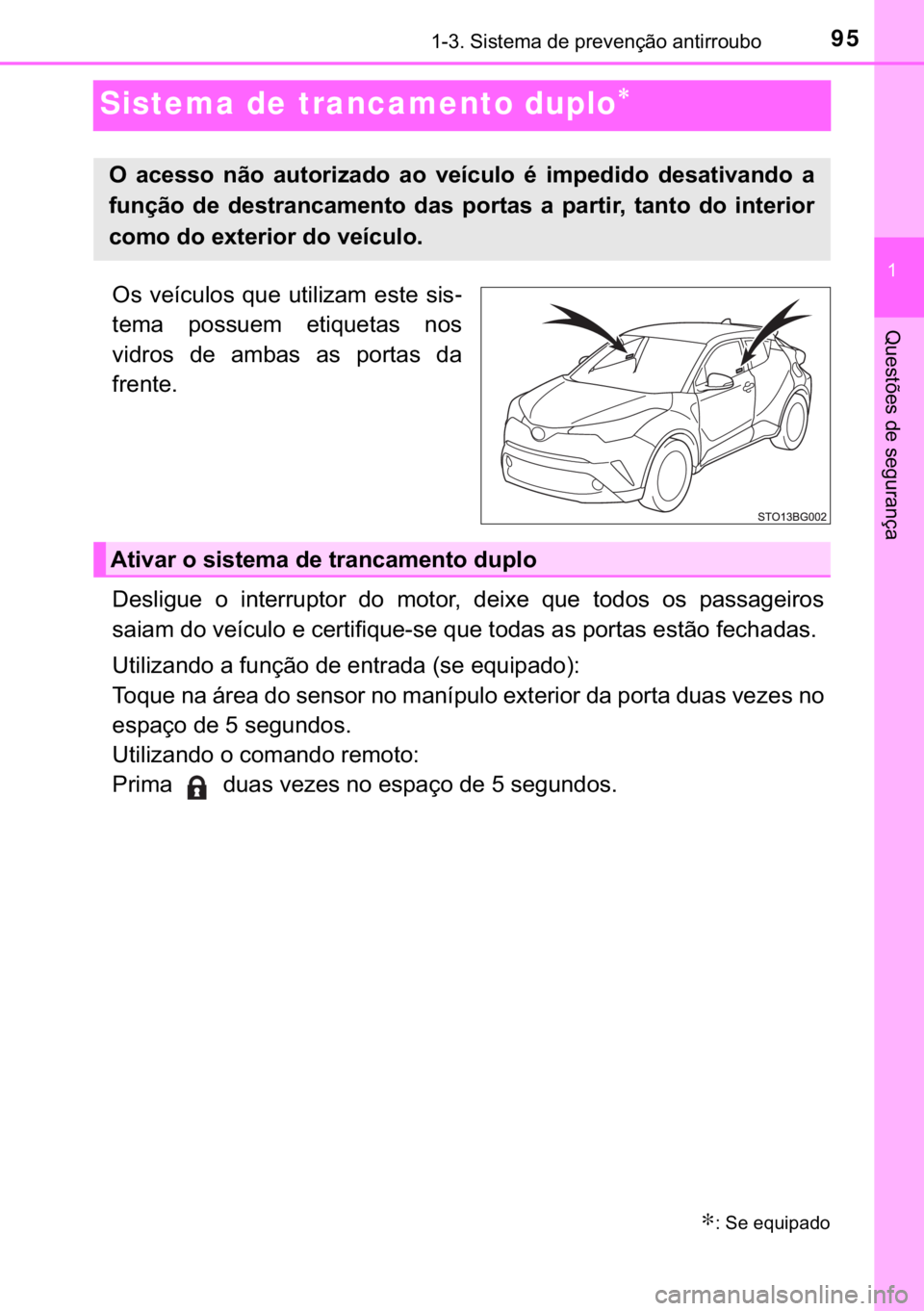 TOYOTA C-HR 2017  Manual de utilização (in Portuguese) 95������6�L�V�W�H�P�D��G�H��S�U�H�Y�H�Q�o�m�R��D�Q�W�L�U�U�R�X�E�R
�
�4�X�H�V�W�}�H�V��G�H��V�H�J�X�U�D�Q�o�D
Sistema de trancamento duplo∗
∗∗ ∗
�2�V� �Y�H�t�F�X�O�R�V� �T�X�H� �