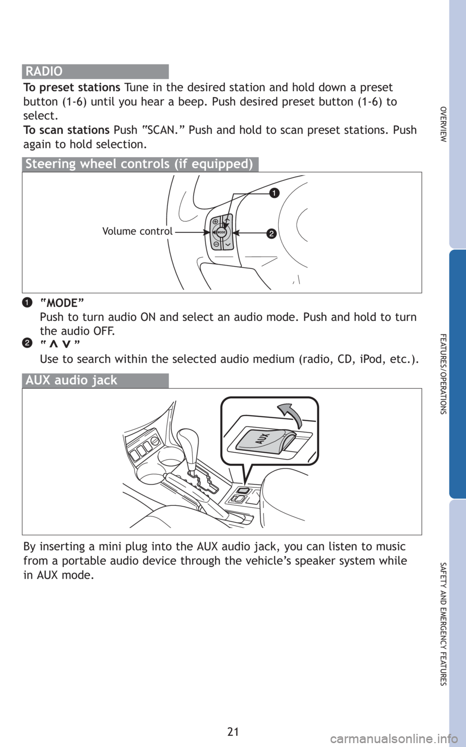 TOYOTA RAV4 2010 XA30 / 3.G Quick Reference Guide 21
OVERVIEW
FEATURES/OPERATIONS
SAFETY AND EMERGENCY FEATURES
“MODE”
Push to turn audio ON and select an audio mode. Push and hold to turn
the audio OFF.
“”
Use to search within the selected a TOYOTA RAV4 2010 XA30 / 3.G Quick Reference Guide 21
OVERVIEW
FEATURES/OPERATIONS
SAFETY AND EMERGENCY FEATURES
“MODE”
Push to turn audio ON and select an audio mode. Push and hold to turn
the audio OFF.
“”
Use to search within the selected a