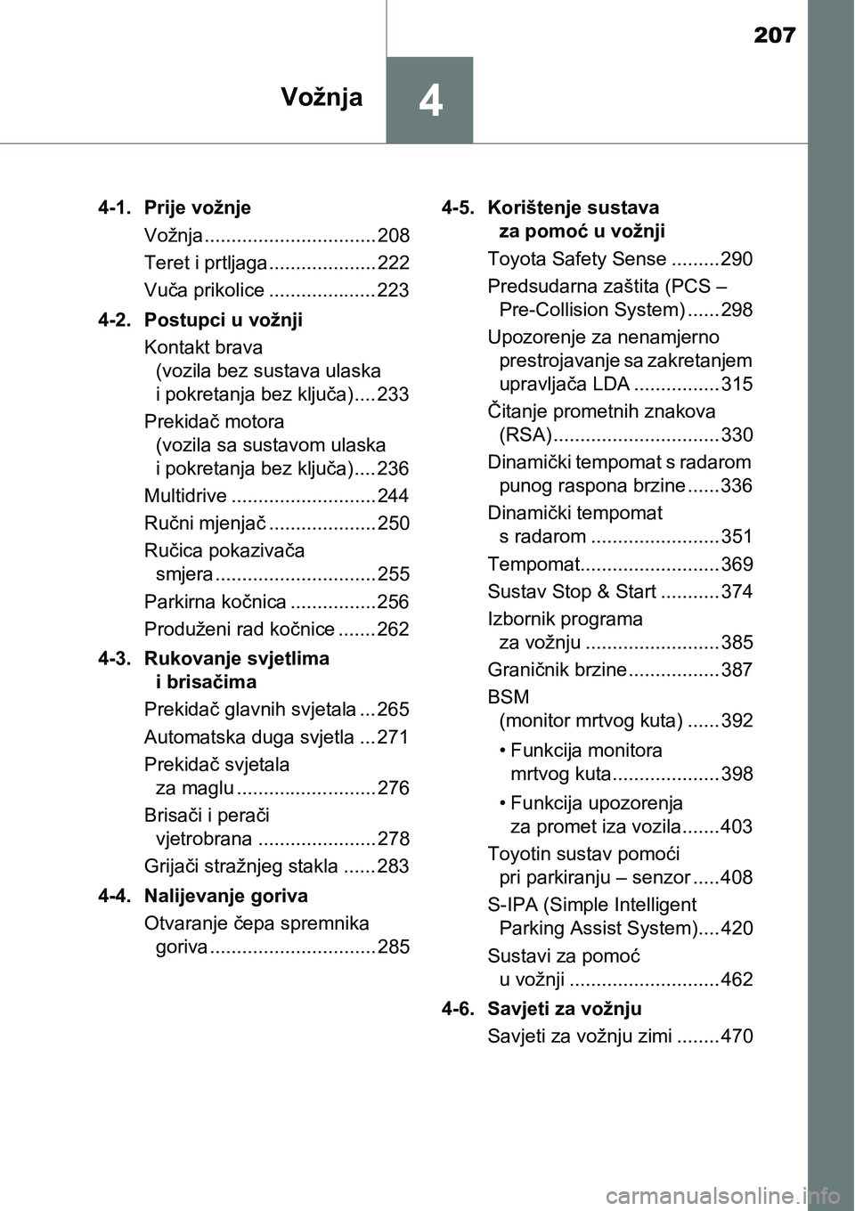 TOYOTA C-HR 2016 Upute Za Rukovanje (in Croatian) 207
4Vožnja
4-1. Prije vožnje
Vožnja................................ 208
Teret i prtljaga.................... 222
Vuča prikolice .................... 223
4-2. Postupci u vožnji
Kontakt brava
(vo TOYOTA C-HR 2016 Upute Za Rukovanje (in Croatian) 207
4Vožnja
4-1. Prije vožnje
Vožnja................................ 208
Teret i prtljaga.................... 222
Vuča prikolice .................... 223
4-2. Postupci u vožnji
Kontakt brava
(vo