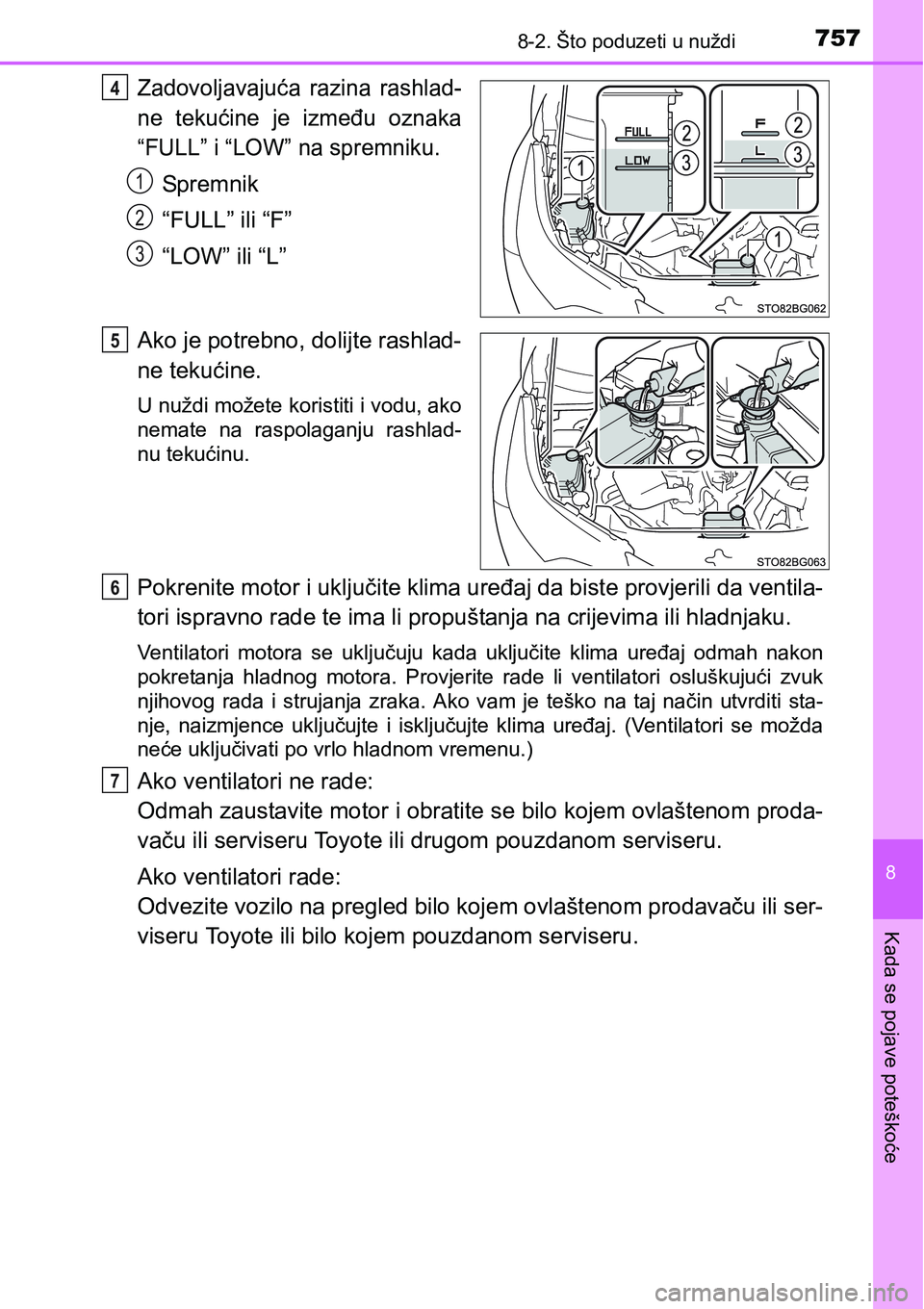TOYOTA C-HR 2016  Upute Za Rukovanje (in Croatian) 7578-2. Što poduzeti u nuždi
8
Kada se pojave poteškoće
Zadovoljavajuća  razina  rashlad-
ne  tekućine  je  između  oznaka
“FULL” i “LOW” na spremniku.
Sp rem ni k
“FULL” ili “F