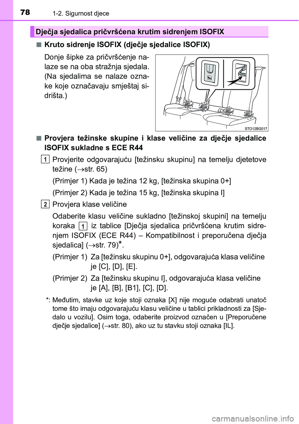TOYOTA C-HR 2016  Upute Za Rukovanje (in Croatian) 781-2. Sigurnost djece
nKruto sidrenje ISOFIX (dječje sjedalice ISOFIX)
Donje šipke za pričvršćenje na-
laze se na oba stražnja sjedala.
(Na  sjedalima  se  nalaze  ozna-
ke  koje  označavaju  