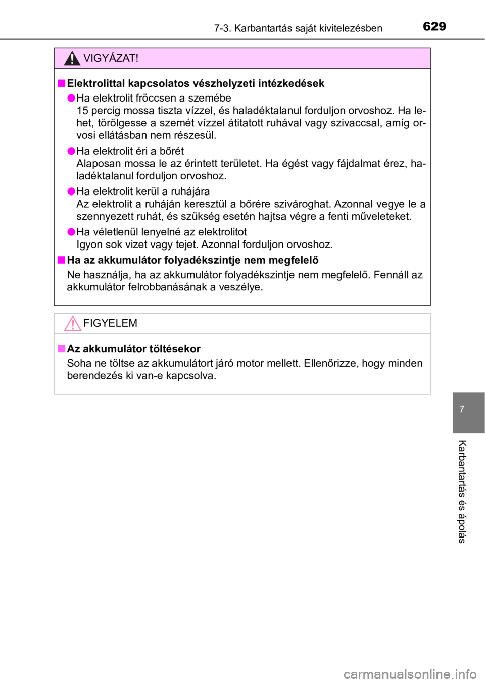 TOYOTA C-HR 2016  Kezelési útmutató (in Hungarian) 6297-3. Karbantartás saját kivitelezésben
7
Karbantartás és ápolás
VIGYÁZAT!
n<0028004f0048004e005700550052004f004c005700570044004f0003004e00440053004600560052004f00440057005200560003005900700 TOYOTA C-HR 2016  Kezelési útmutató (in Hungarian) 6297-3. Karbantartás saját kivitelezésben
7
Karbantartás és ápolás
VIGYÁZAT!
n<0028004f0048004e005700550052004f004c005700570044004f0003004e00440053004600560052004f00440057005200560003005900700
