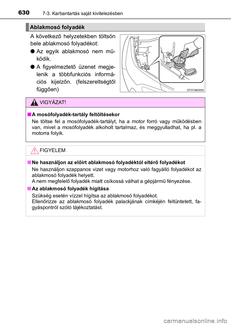 TOYOTA C-HR 2016  Kezelési útmutató (in Hungarian) 6307-3. Karbantartás saját kivitelezésben
A  következő  helyzetekben  töltsön
bele ablakmosó folyadékot:
lAz egyik ablakmosó nem mű-
ködik.
lA  figyelmeztető  üzenet  megje-
lenik  a  t TOYOTA C-HR 2016  Kezelési útmutató (in Hungarian) 6307-3. Karbantartás saját kivitelezésben
A  következő  helyzetekben  töltsön
bele ablakmosó folyadékot:
lAz egyik ablakmosó nem mű-
ködik.
lA  figyelmeztető  üzenet  megje-
lenik  a  t