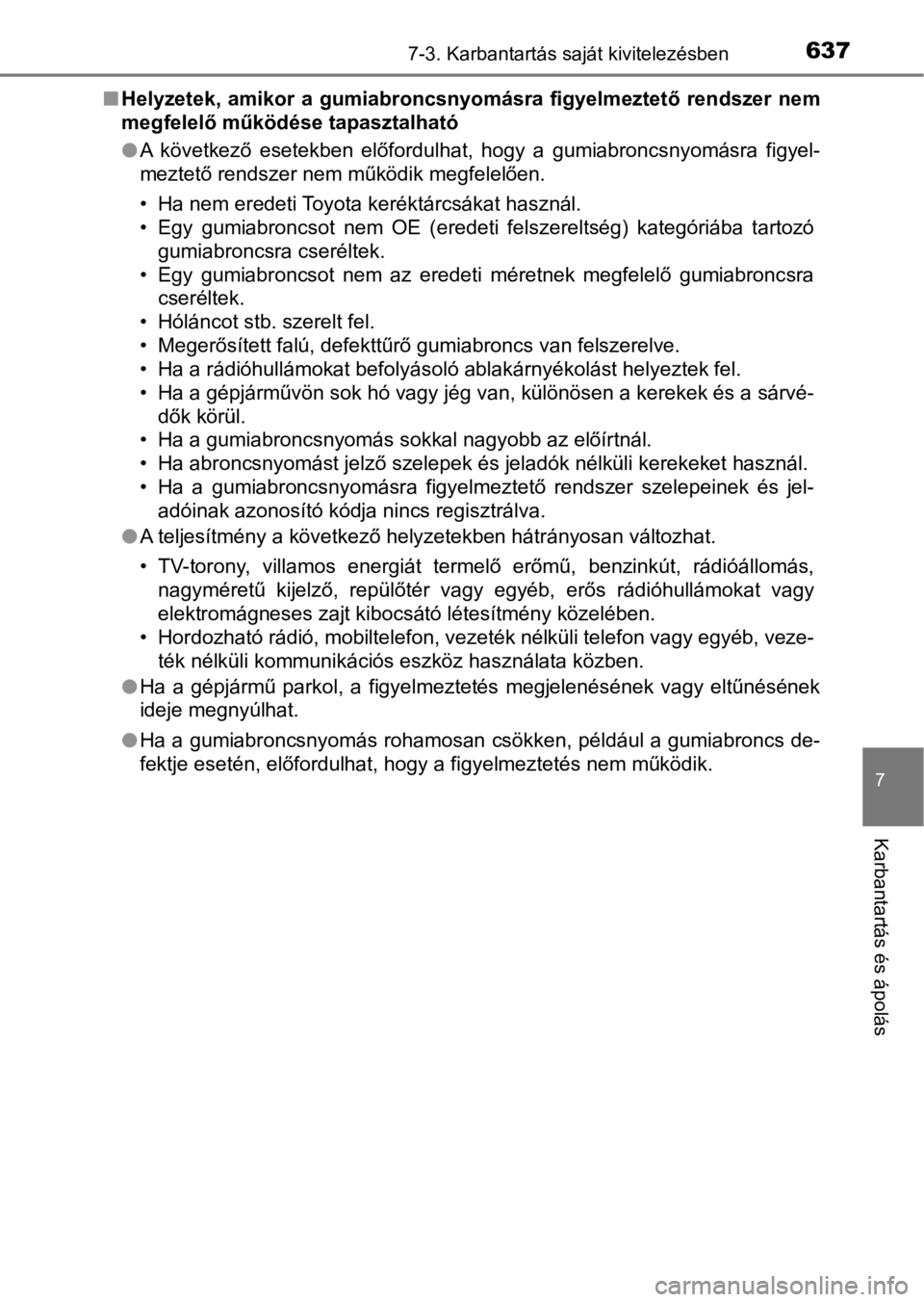 TOYOTA C-HR 2016  Kezelési útmutató (in Hungarian) 6377-3. Karbantartás saját kivitelezésben
7
Karbantartás és ápolás
nHelyzetek,  amikor  a  gumiabroncsnyomásra  figyelmeztető  rendszer nem
megfelelő működése tapasztalható
lA  következ