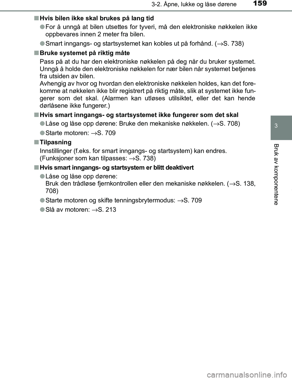 TOYOTA C-HR 2016 Instruksjoner for bruk (in Norwegian) 1593-2. Åpne, lukke og låse dørene
3
Bruk av komponentene
C-HR_OM_Europe_OM10528NOn
Hvis bilen ikke skal brukes på lang tid
lFor å unngå at bilen utsettes for tyveri, må den elektroniske nøkke TOYOTA C-HR 2016 Instruksjoner for bruk (in Norwegian) 1593-2. Åpne, lukke og låse dørene
3
Bruk av komponentene
C-HR_OM_Europe_OM10528NOn
Hvis bilen ikke skal brukes på lang tid
lFor å unngå at bilen utsettes for tyveri, må den elektroniske nøkke