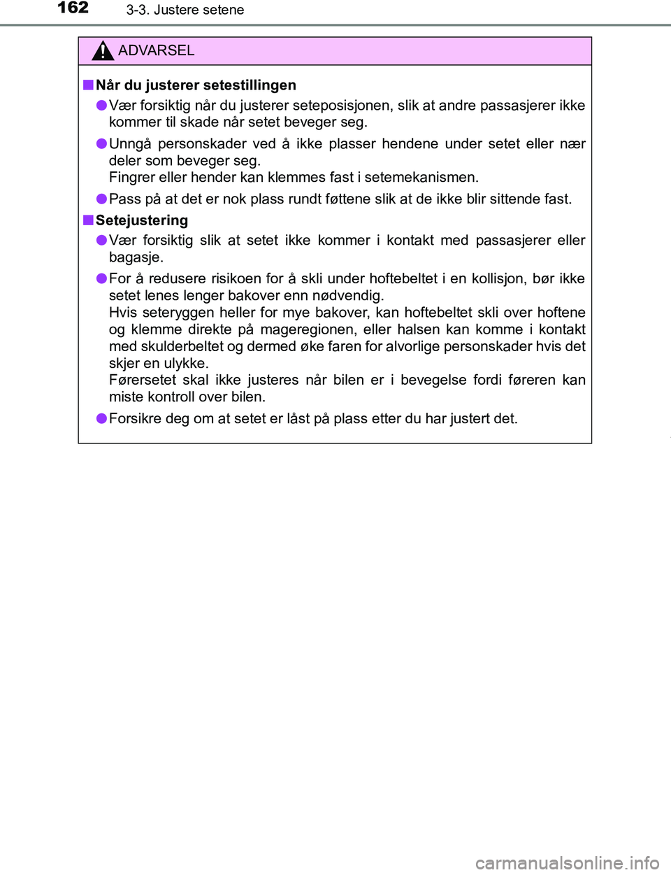 TOYOTA C-HR 2016 Instruksjoner for bruk (in Norwegian) 1623-3. Justere setene
C-HR_OM_Europe_OM10528NO
ADVARSEL
n Når du justerer setestillingen
l Vær forsiktig når du justerer seteposis jonen, slik at andre passasjerer ikke
kommer til skade når setet TOYOTA C-HR 2016 Instruksjoner for bruk (in Norwegian) 1623-3. Justere setene
C-HR_OM_Europe_OM10528NO
ADVARSEL
n Når du justerer setestillingen
l Vær forsiktig når du justerer seteposis jonen, slik at andre passasjerer ikke
kommer til skade når setet