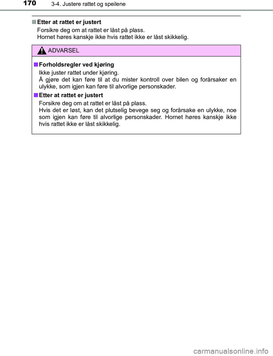 TOYOTA C-HR 2016 Instruksjoner for bruk (in Norwegian) 1703-4. Justere rattet og speilene
C-HR_OM_Europe_OM10528NO
nEtter at rattet er justert
Forsikre deg om at rattet er låst på plass.
Hornet høres kanskje ikke hvis rattet ikke er låst skikkelig.
A TOYOTA C-HR 2016 Instruksjoner for bruk (in Norwegian) 1703-4. Justere rattet og speilene
C-HR_OM_Europe_OM10528NO
nEtter at rattet er justert
Forsikre deg om at rattet er låst på plass.
Hornet høres kanskje ikke hvis rattet ikke er låst skikkelig.
A