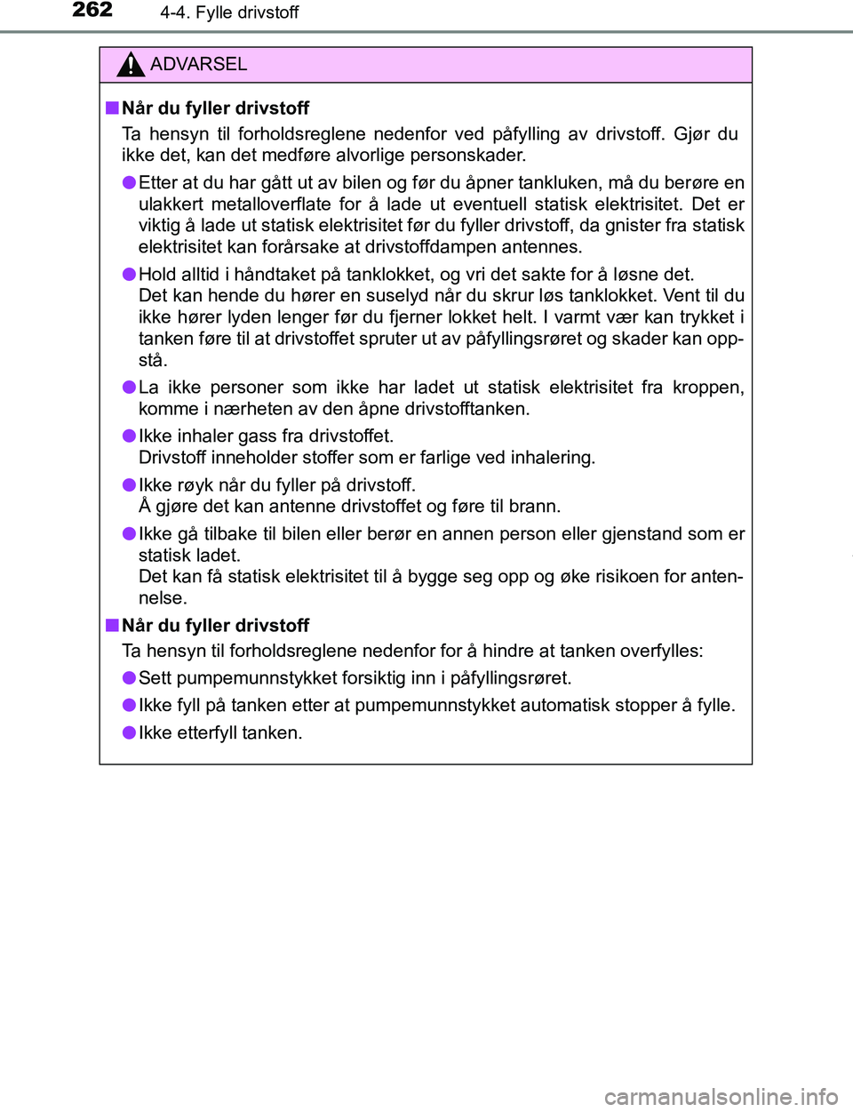 TOYOTA C-HR 2016 Instruksjoner for bruk (in Norwegian) 2624-4. Fylle drivstoff
C-HR_OM_Europe_OM10528NO
ADVARSEL
n Når du fyller drivstoff
Ta hensyn til forholdsreglene nedenfor ved påfylling av drivstoff. Gjør du
ikke det, kan det medføre alvorlige p TOYOTA C-HR 2016 Instruksjoner for bruk (in Norwegian) 2624-4. Fylle drivstoff
C-HR_OM_Europe_OM10528NO
ADVARSEL
n Når du fyller drivstoff
Ta hensyn til forholdsreglene nedenfor ved påfylling av drivstoff. Gjør du
ikke det, kan det medføre alvorlige p