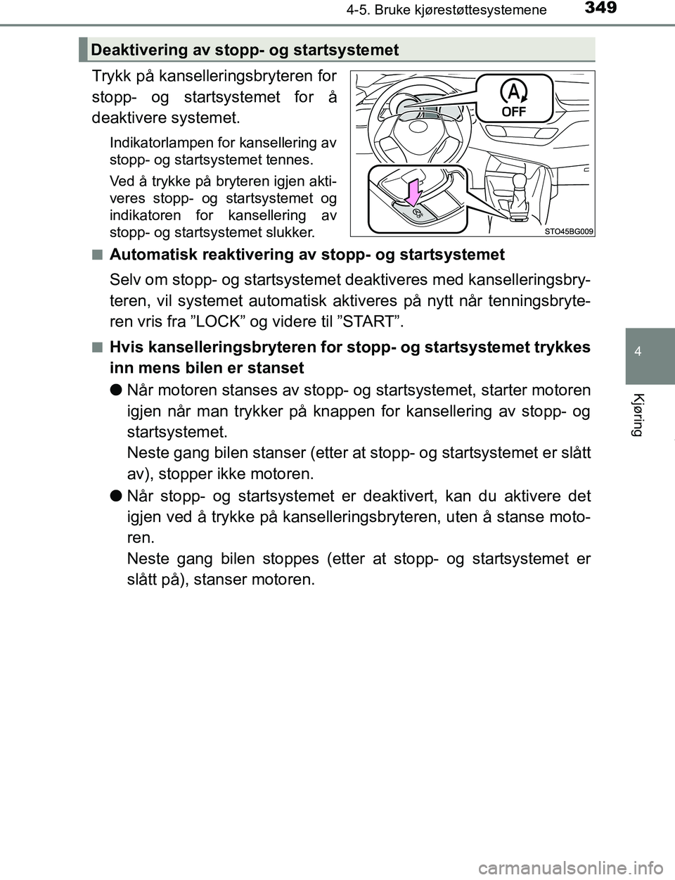 TOYOTA C-HR 2016 Instruksjoner for bruk (in Norwegian) 3494-5. Bruke kjørestøttesystemene
4
Kjøring
C-HR_OM_Europe_OM10528NO
Trykk på kanselleringsbryteren for
stopp- og startsystemet for å
deaktivere systemet.
Indikatorlampen for kansellering av
sto TOYOTA C-HR 2016 Instruksjoner for bruk (in Norwegian) 3494-5. Bruke kjørestøttesystemene
4
Kjøring
C-HR_OM_Europe_OM10528NO
Trykk på kanselleringsbryteren for
stopp- og startsystemet for å
deaktivere systemet.
Indikatorlampen for kansellering av
sto