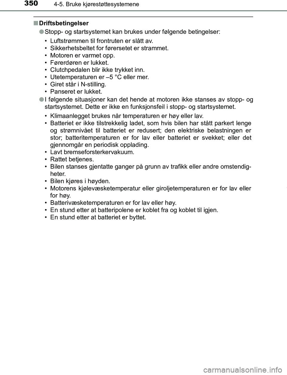 TOYOTA C-HR 2016 Instruksjoner for bruk (in Norwegian) 3504-5. Bruke kjørestøttesystemene
C-HR_OM_Europe_OM10528NO
nDriftsbetingelser
lStopp- og startsystemet kan brukes under følgende betingelser:
• Luftstrømmen til frontruten er slått av.
• Sik TOYOTA C-HR 2016 Instruksjoner for bruk (in Norwegian) 3504-5. Bruke kjørestøttesystemene
C-HR_OM_Europe_OM10528NO
nDriftsbetingelser
lStopp- og startsystemet kan brukes under følgende betingelser:
• Luftstrømmen til frontruten er slått av.
• Sik