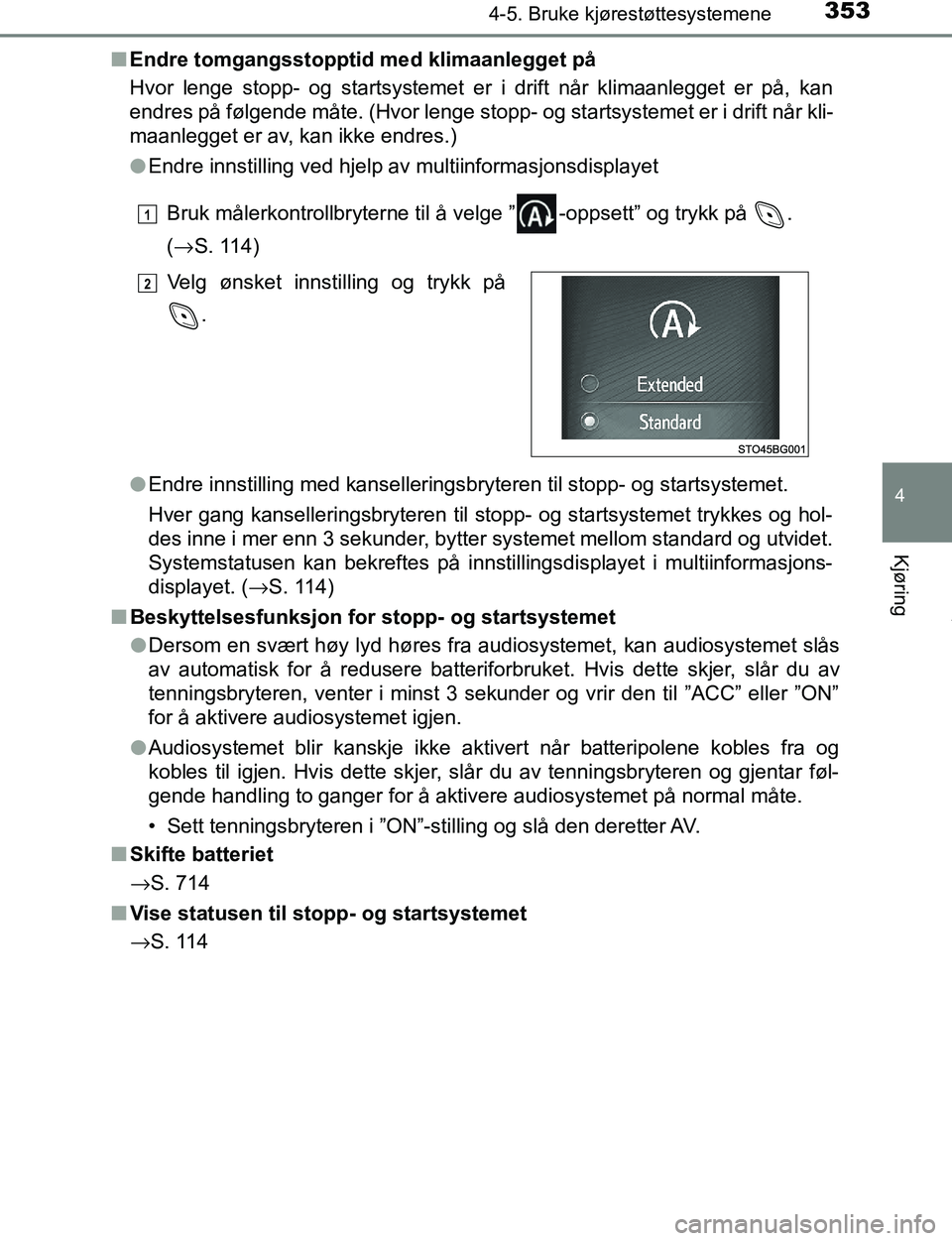 TOYOTA C-HR 2016 Instruksjoner for bruk (in Norwegian) 3534-5. Bruke kjørestøttesystemene
4
Kjøring
C-HR_OM_Europe_OM10528NOn
Endre tomgangsstopptid med klimaanlegget på
Hvor lenge stopp- og startsystemet er i drift når klimaanlegget er på, kan
endr TOYOTA C-HR 2016 Instruksjoner for bruk (in Norwegian) 3534-5. Bruke kjørestøttesystemene
4
Kjøring
C-HR_OM_Europe_OM10528NOn
Endre tomgangsstopptid med klimaanlegget på
Hvor lenge stopp- og startsystemet er i drift når klimaanlegget er på, kan
endr