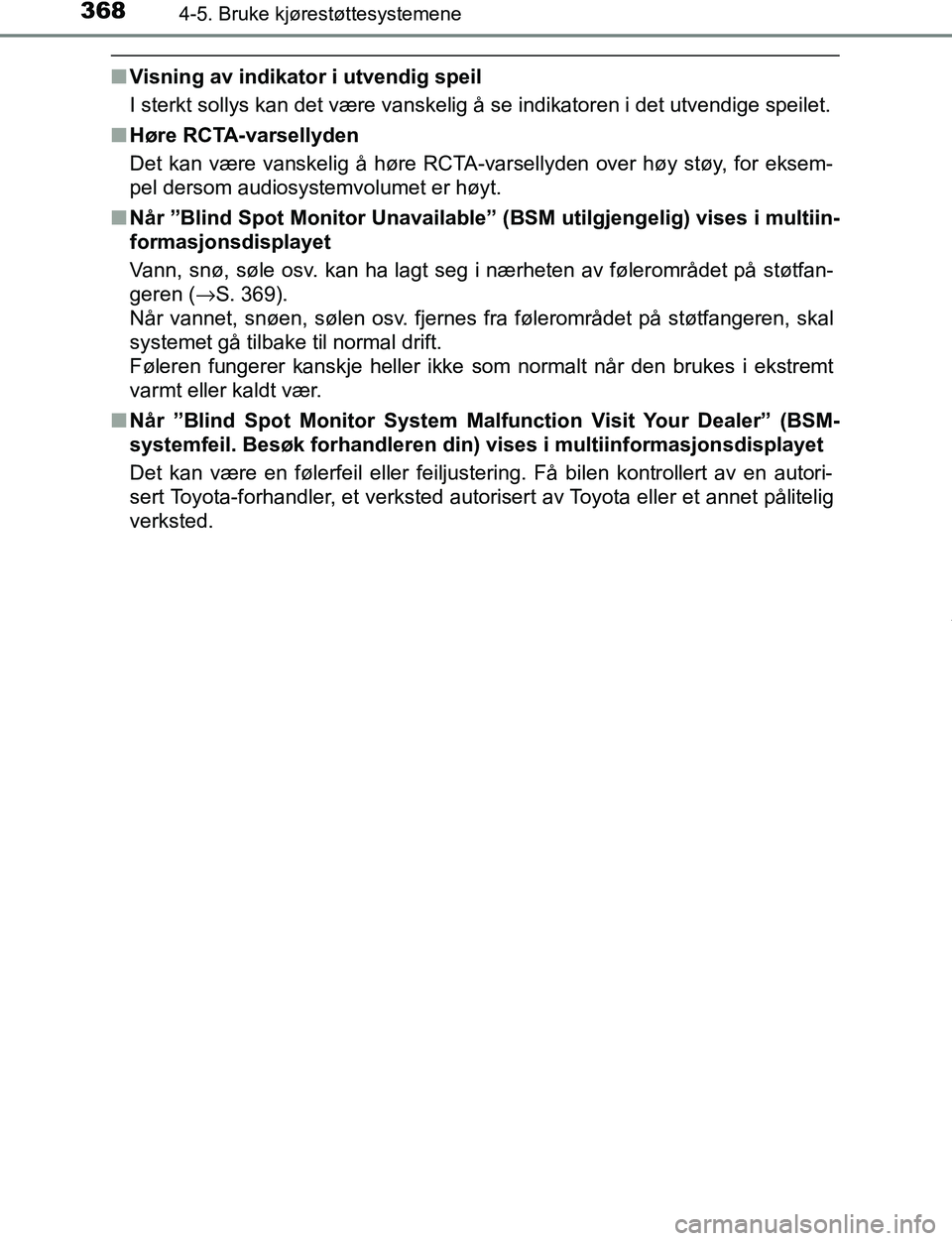 TOYOTA C-HR 2016  Instruksjoner for bruk (in Norwegian) 3684-5. Bruke kjørestøttesystemene
C-HR_OM_Europe_OM10528NO
nVisning av indikator i utvendig speil
I sterkt sollys kan det være vanskelig å se indikatoren i det utvendige speilet.
n Høre RCTA-var